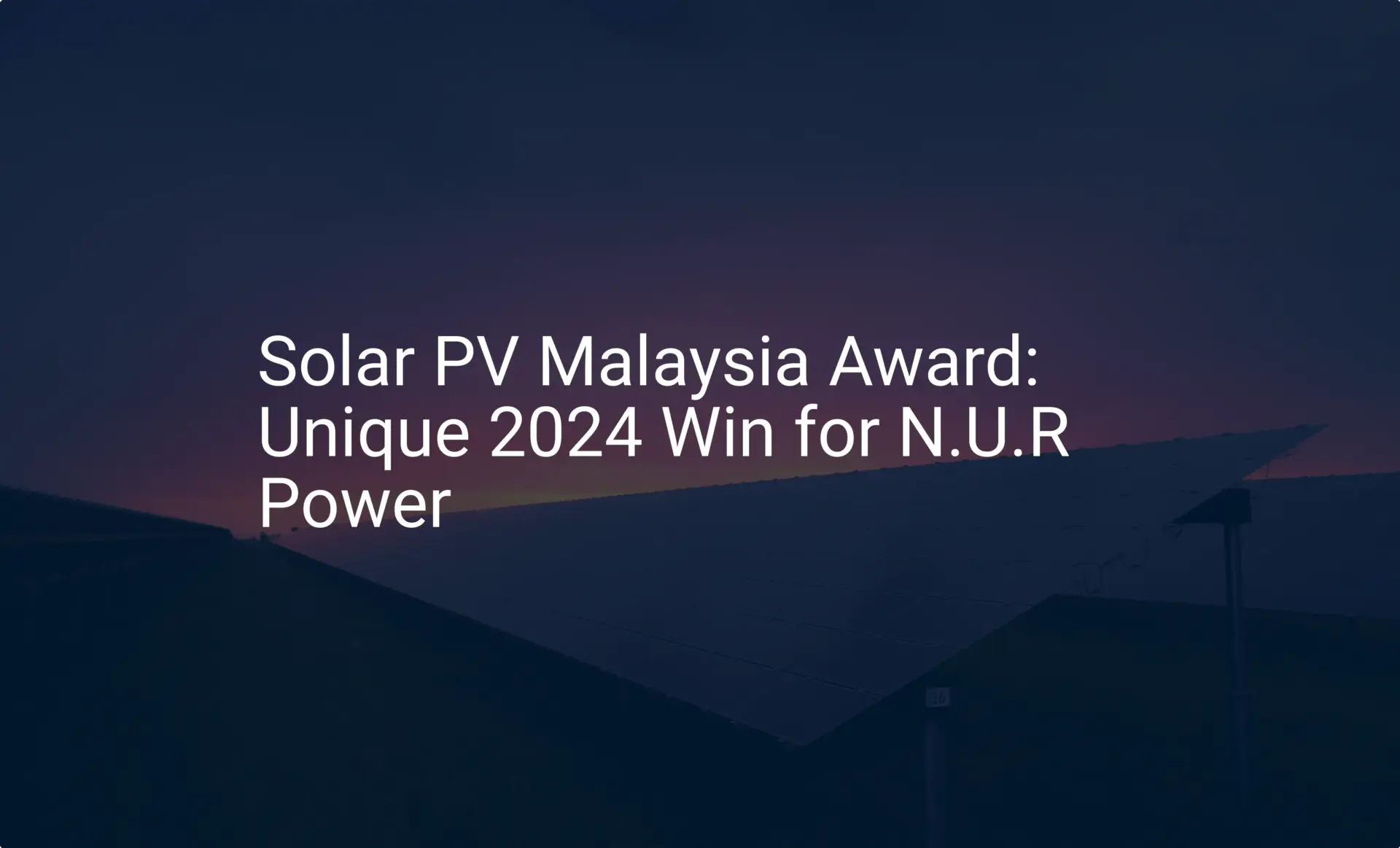 Solar PV Malaysia Award: Unique 2024 Win for N.U.R Power