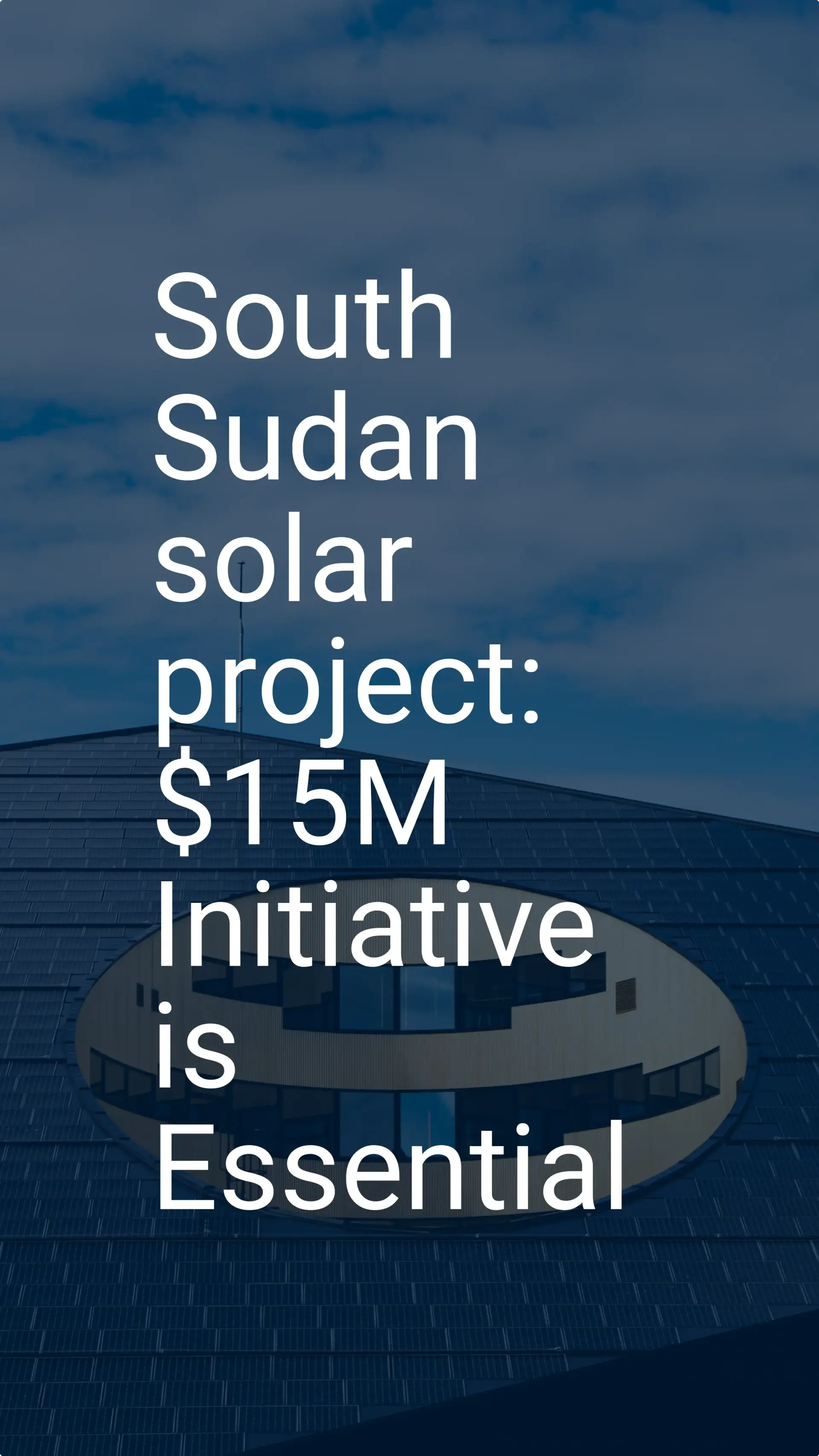 South Sudan solar project: $15M Initiative is Essential