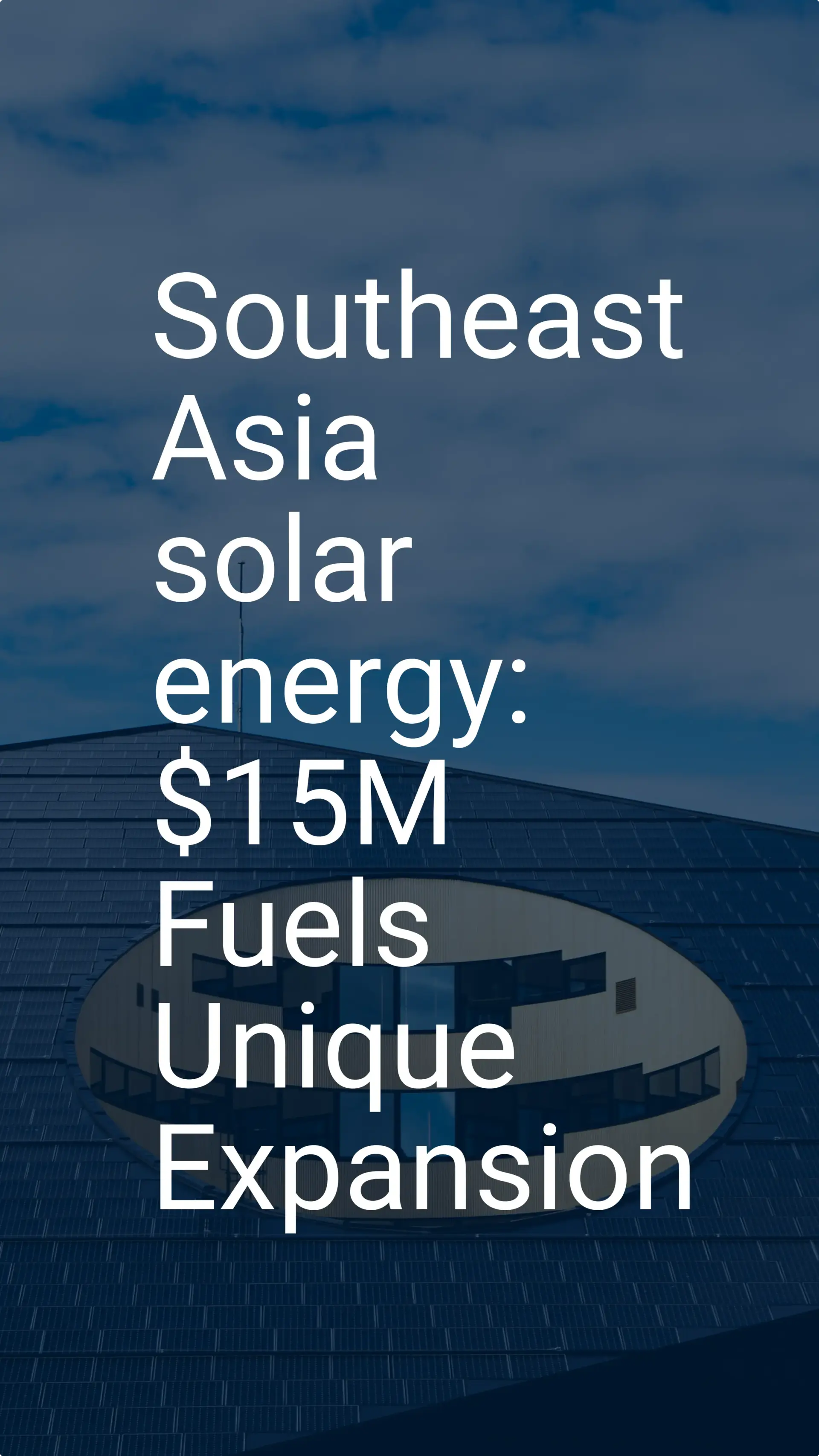 Southeast Asia solar energy: $15M Fuels Unique Expansion