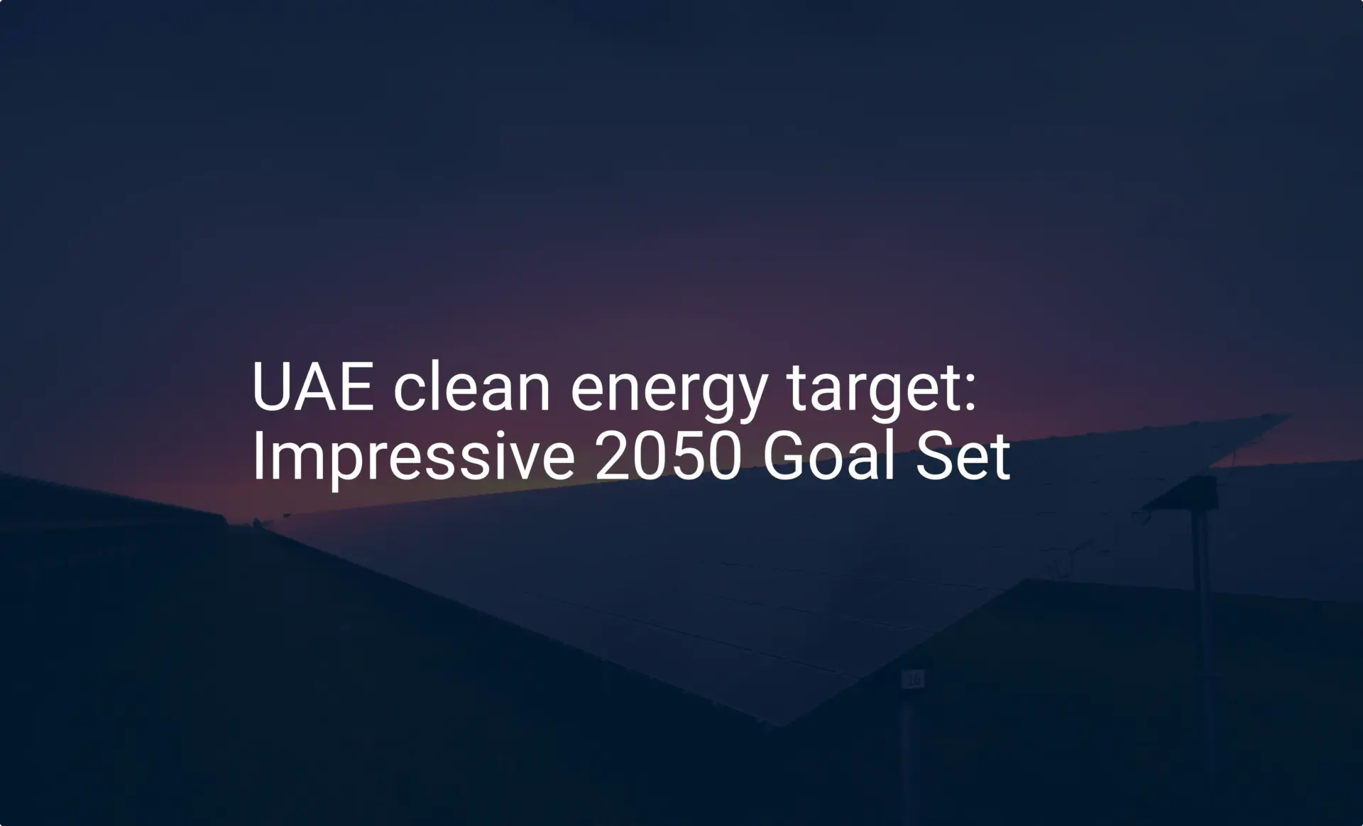 UAE clean energy target: Impressive 2050 Goal Set