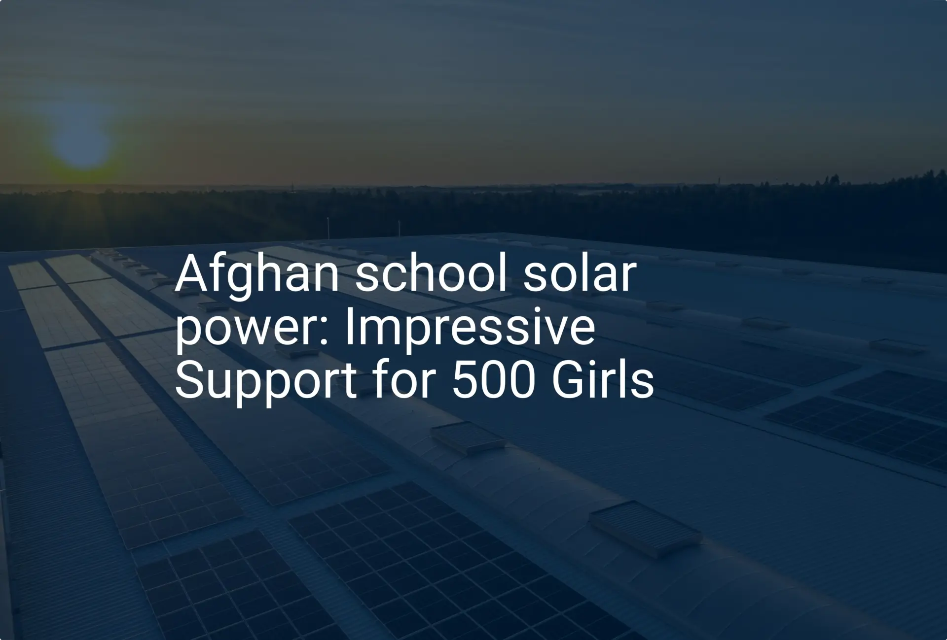 Afghan school solar power: Impressive Support for 500 Girls