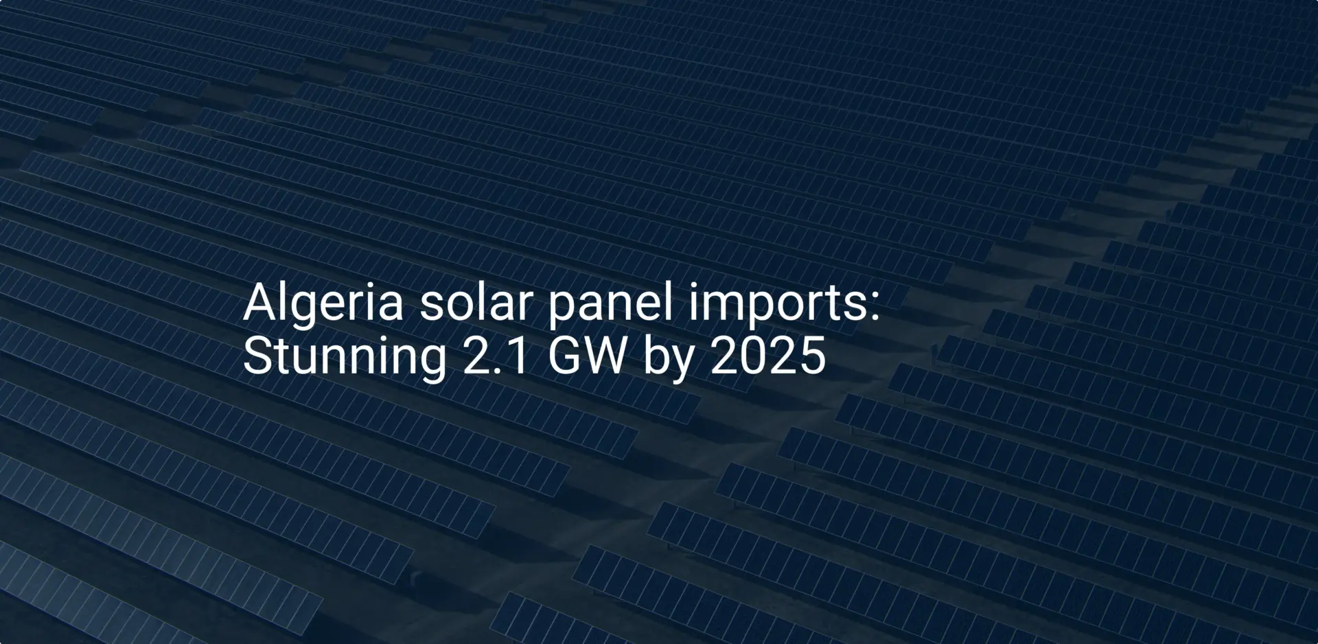 Algeria solar panel imports: Stunning 2.1 GW by 2025