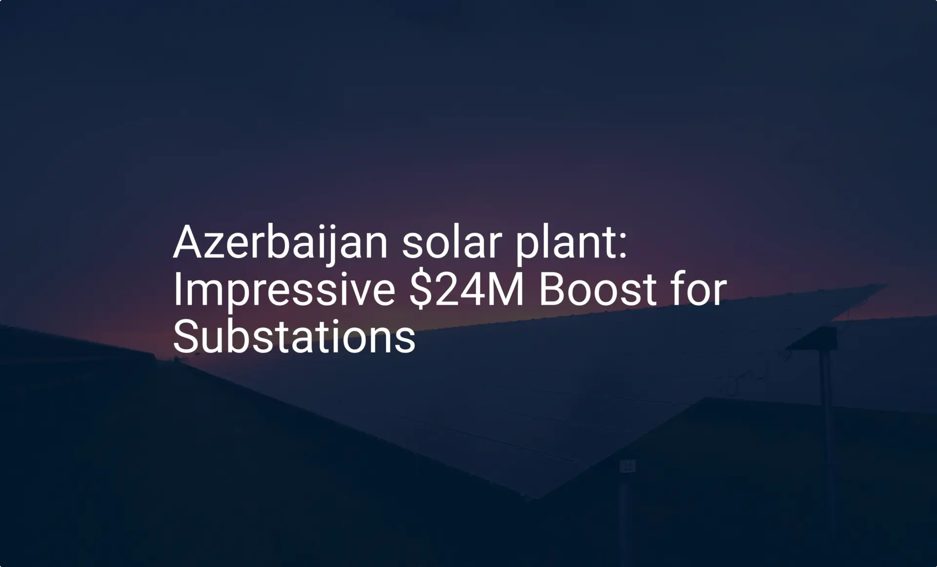Azerbaijan solar plant: Impressive $24M Boost for Substations