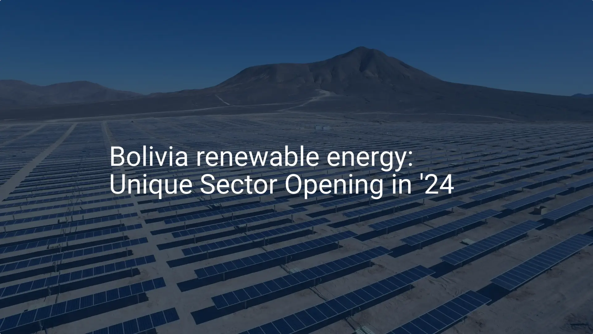 Bolivia renewable energy: Unique Sector Opening in '24