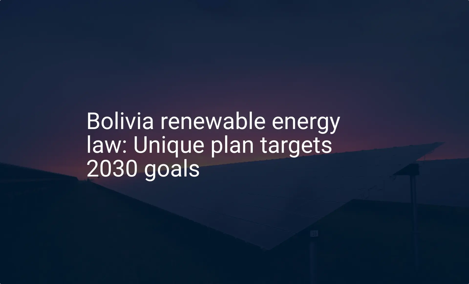 Bolivia renewable energy law: Unique plan targets 2030 goals