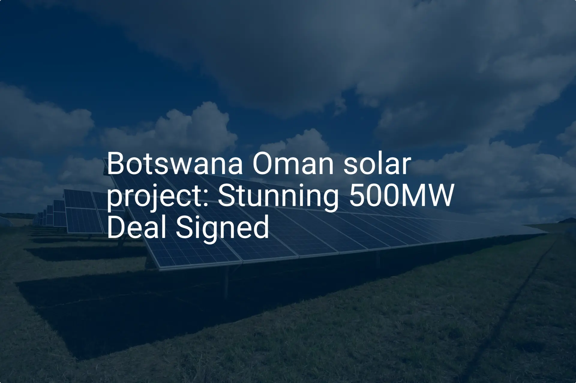 Botswana Oman solar project: Stunning 500MW Deal Signed