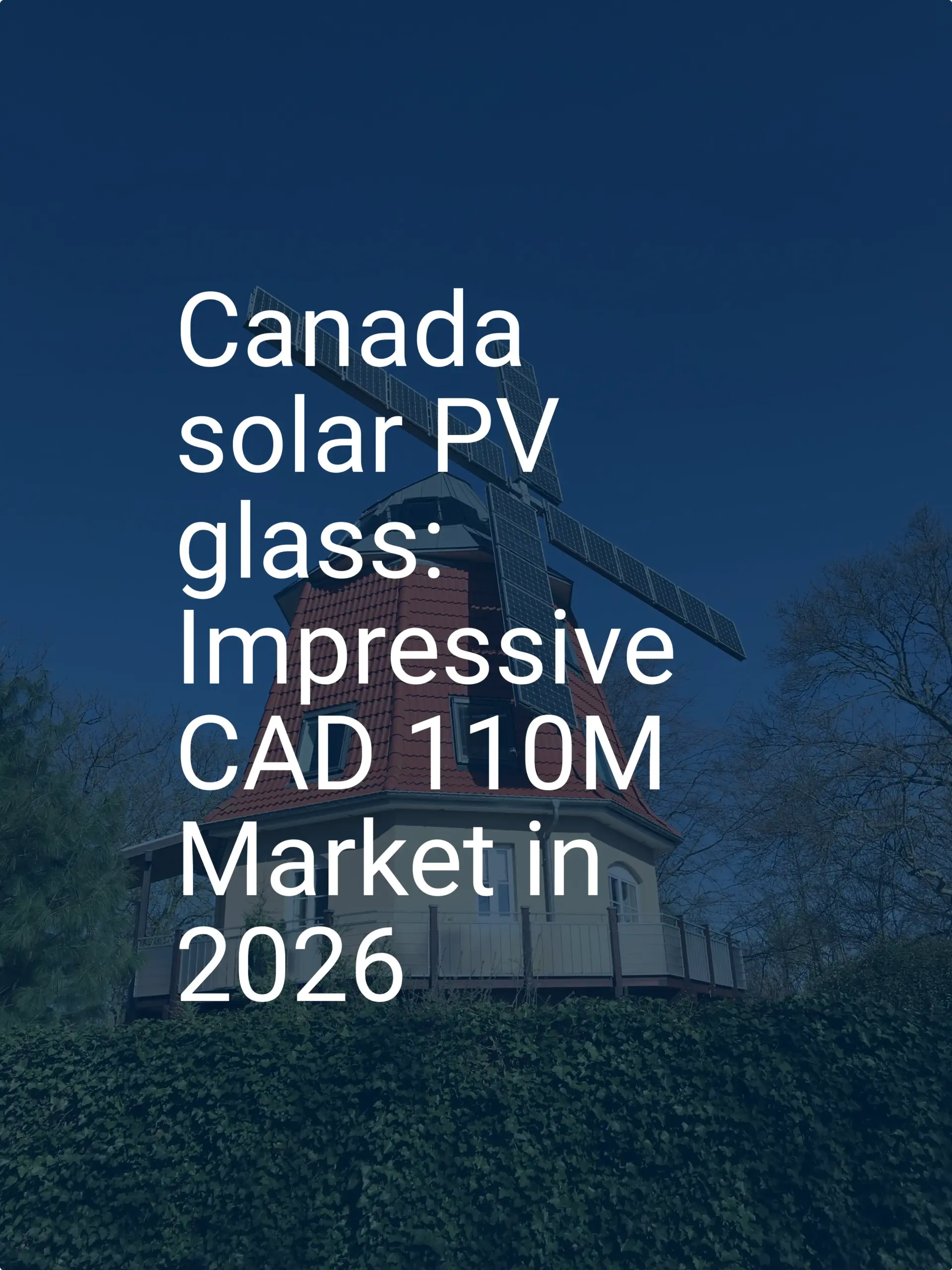 Canada solar PV glass: Impressive CAD 110M Market in 2026