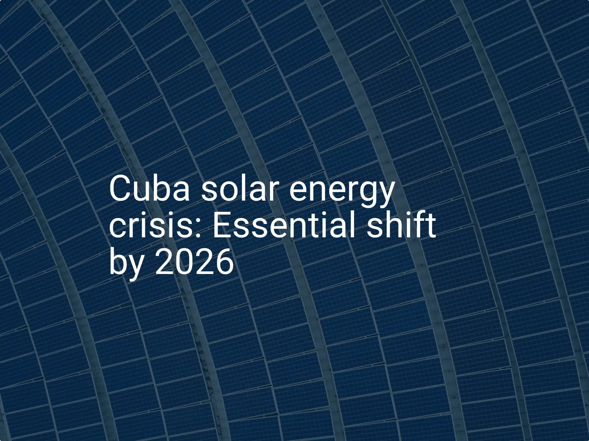 Cuba solar energy crisis: Essential shift by 2026