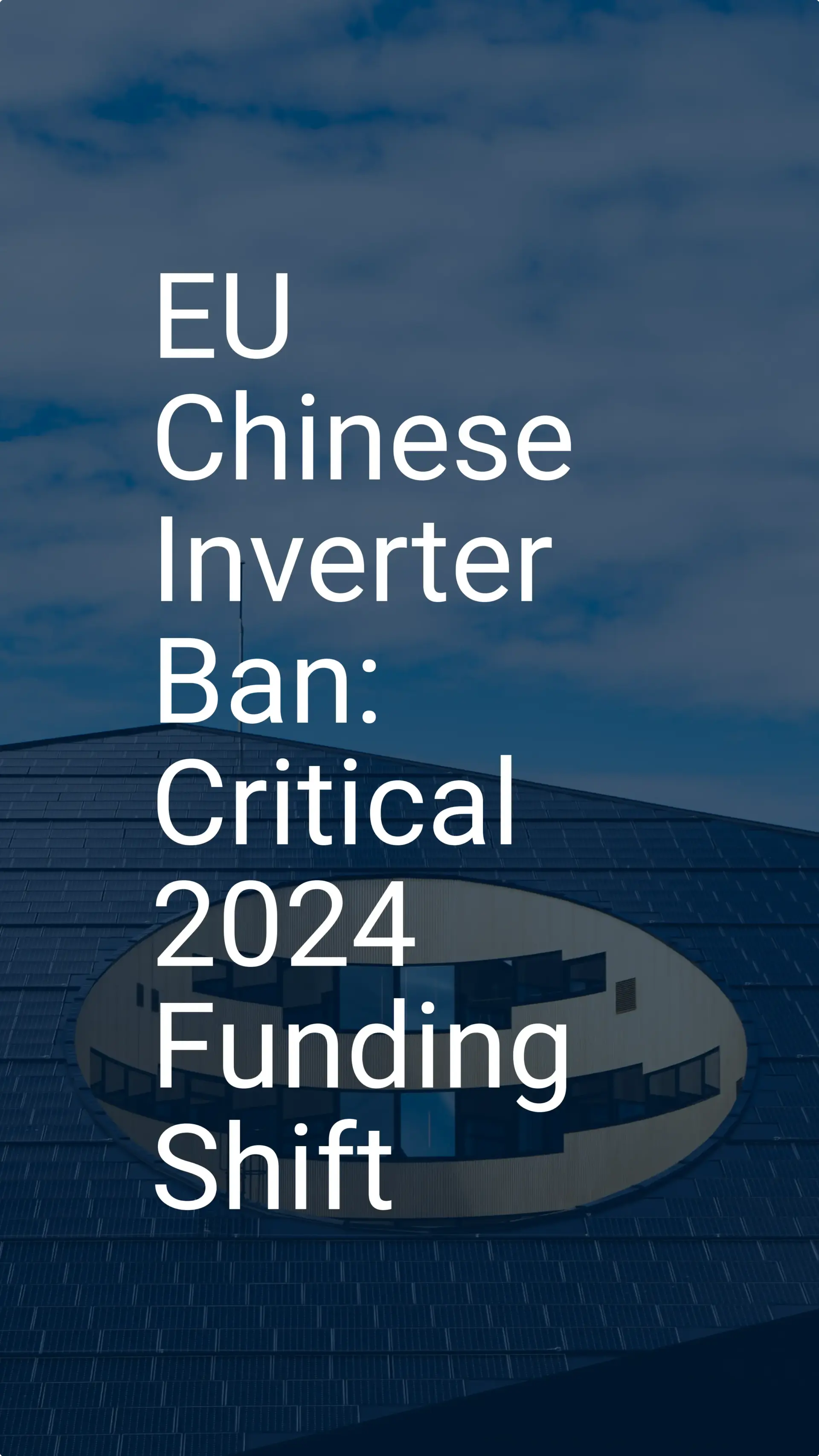 EU Chinese Inverter Ban: Critical 2024 Funding Shift