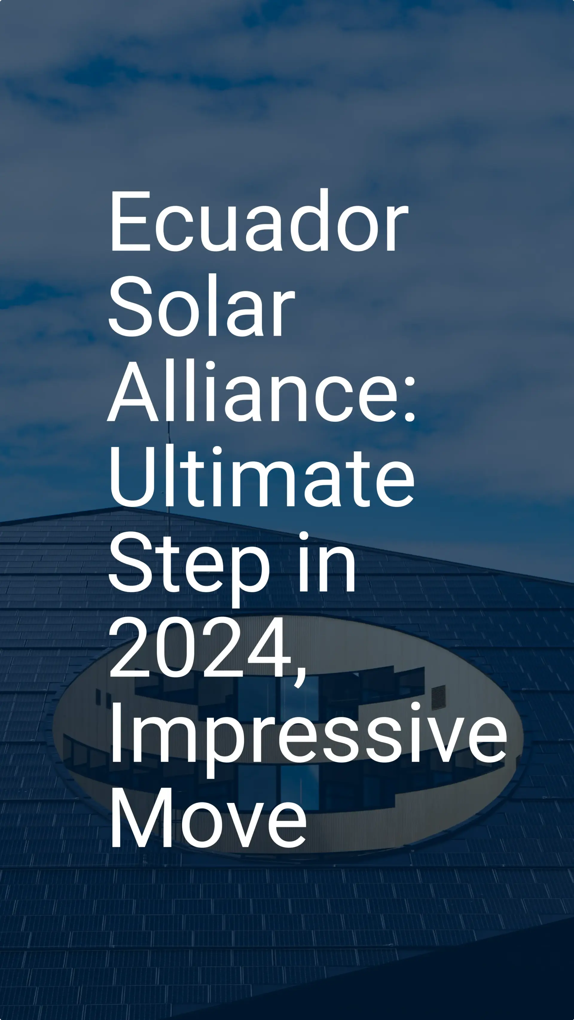Ecuador Solar Alliance: Ultimate Step in 2024, Impressive Move