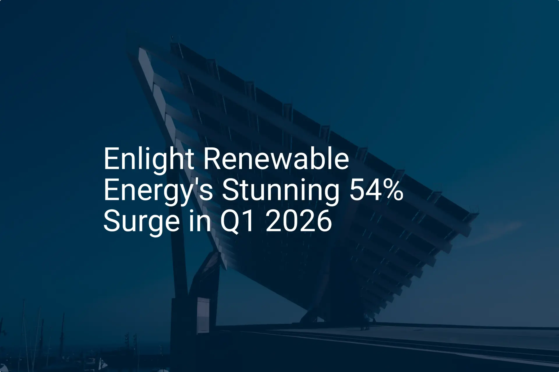Enlight Renewable Energy's Stunning 54% Surge in Q1 2026