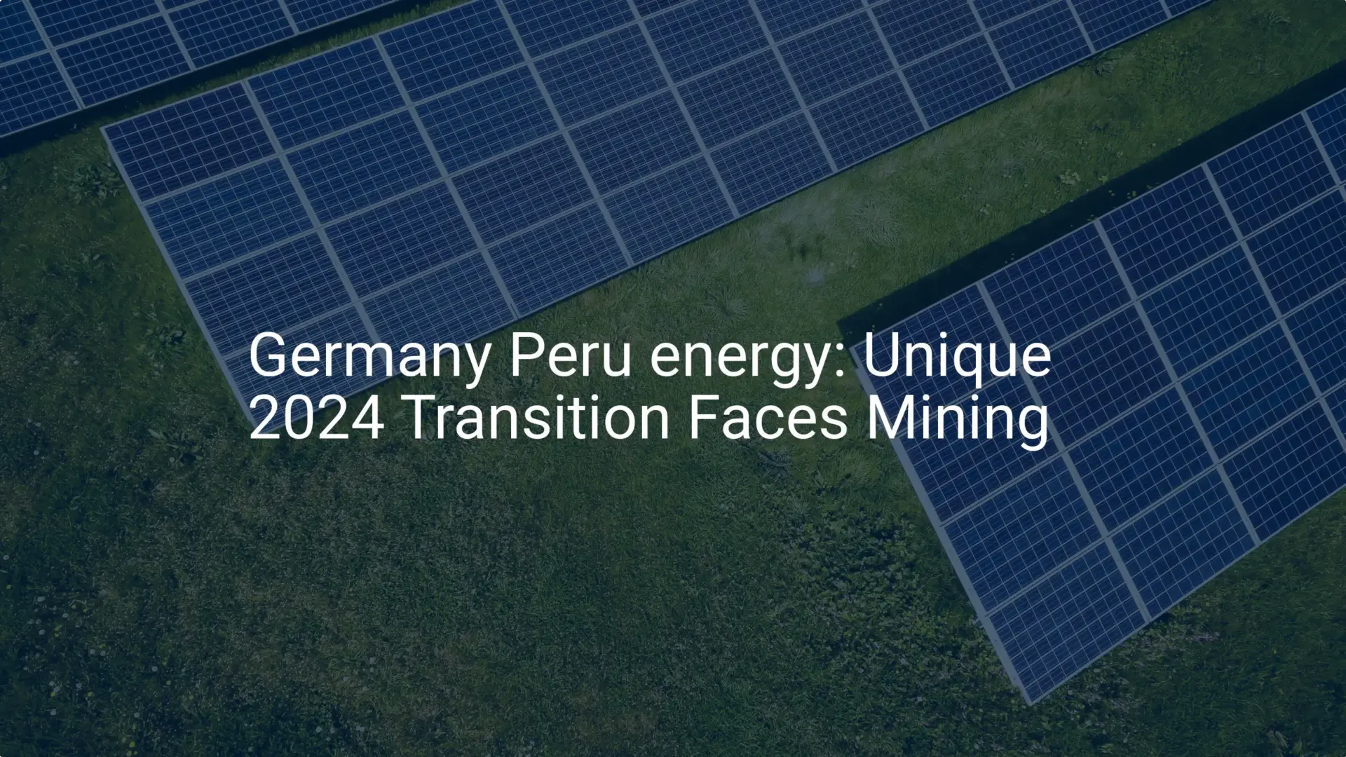 Germany Peru energy: Unique 2024 Transition Faces Mining