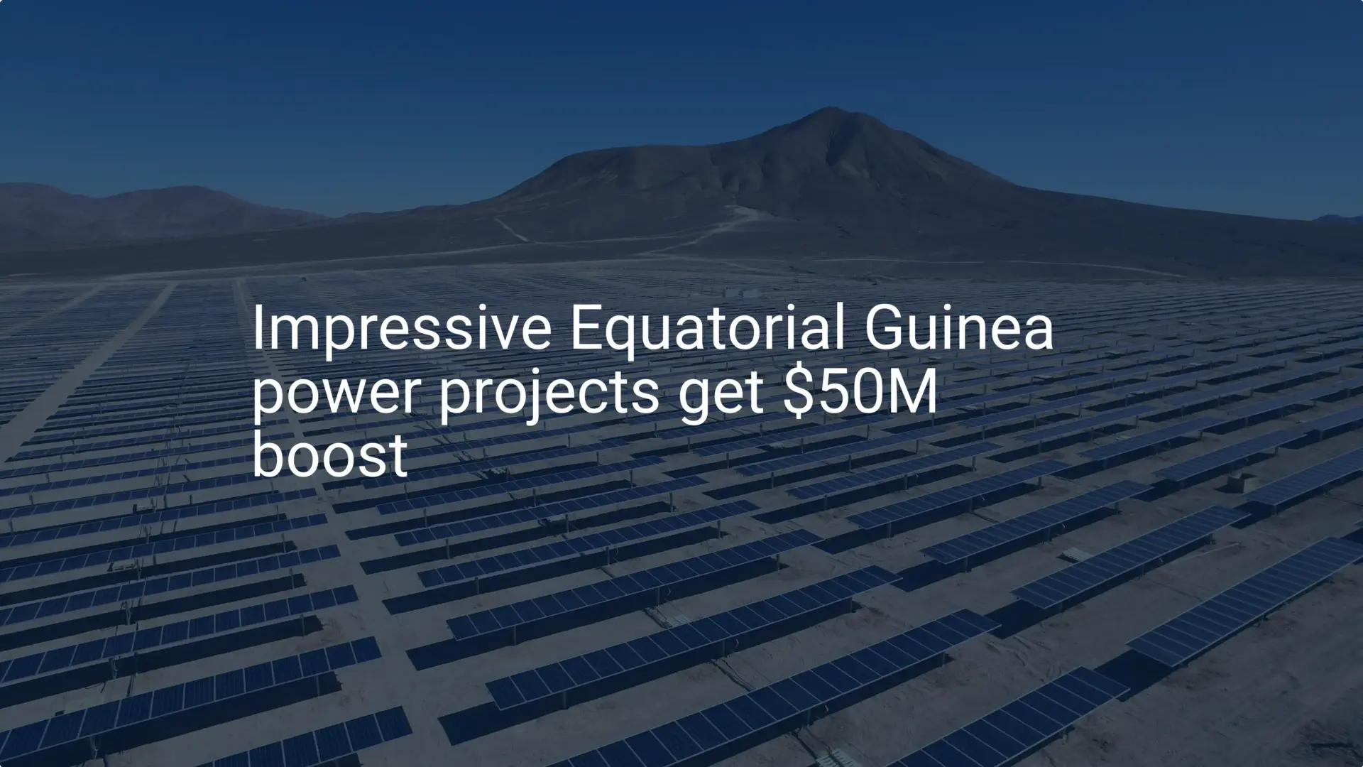 Impressive Equatorial Guinea power projects get $50M boost