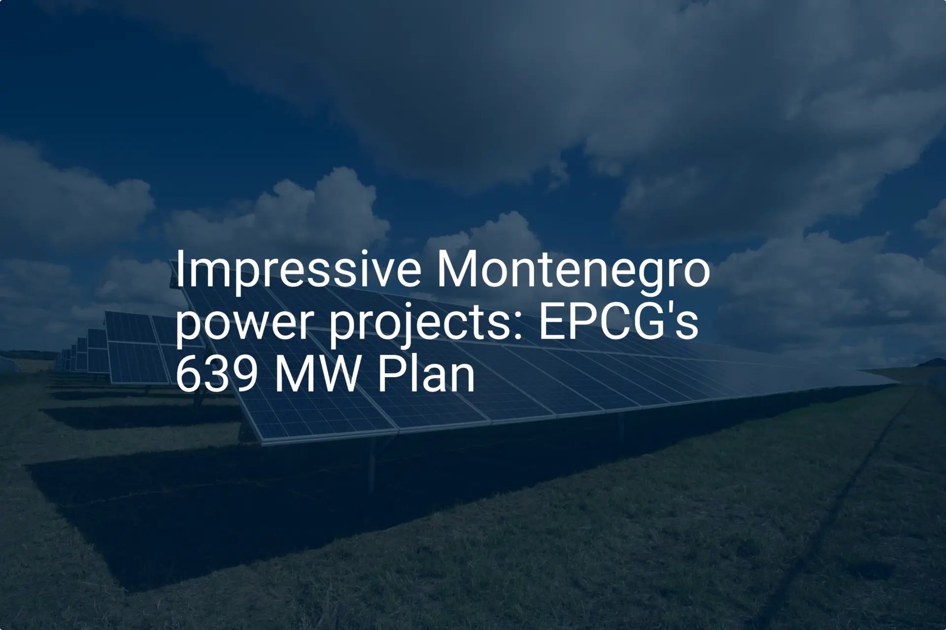 Impressive Montenegro power projects: EPCG's 639 MW Plan