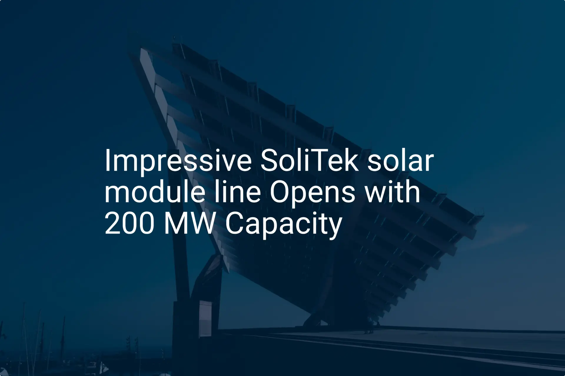 Impressive SoliTek solar module line Opens with 200 MW Capacity