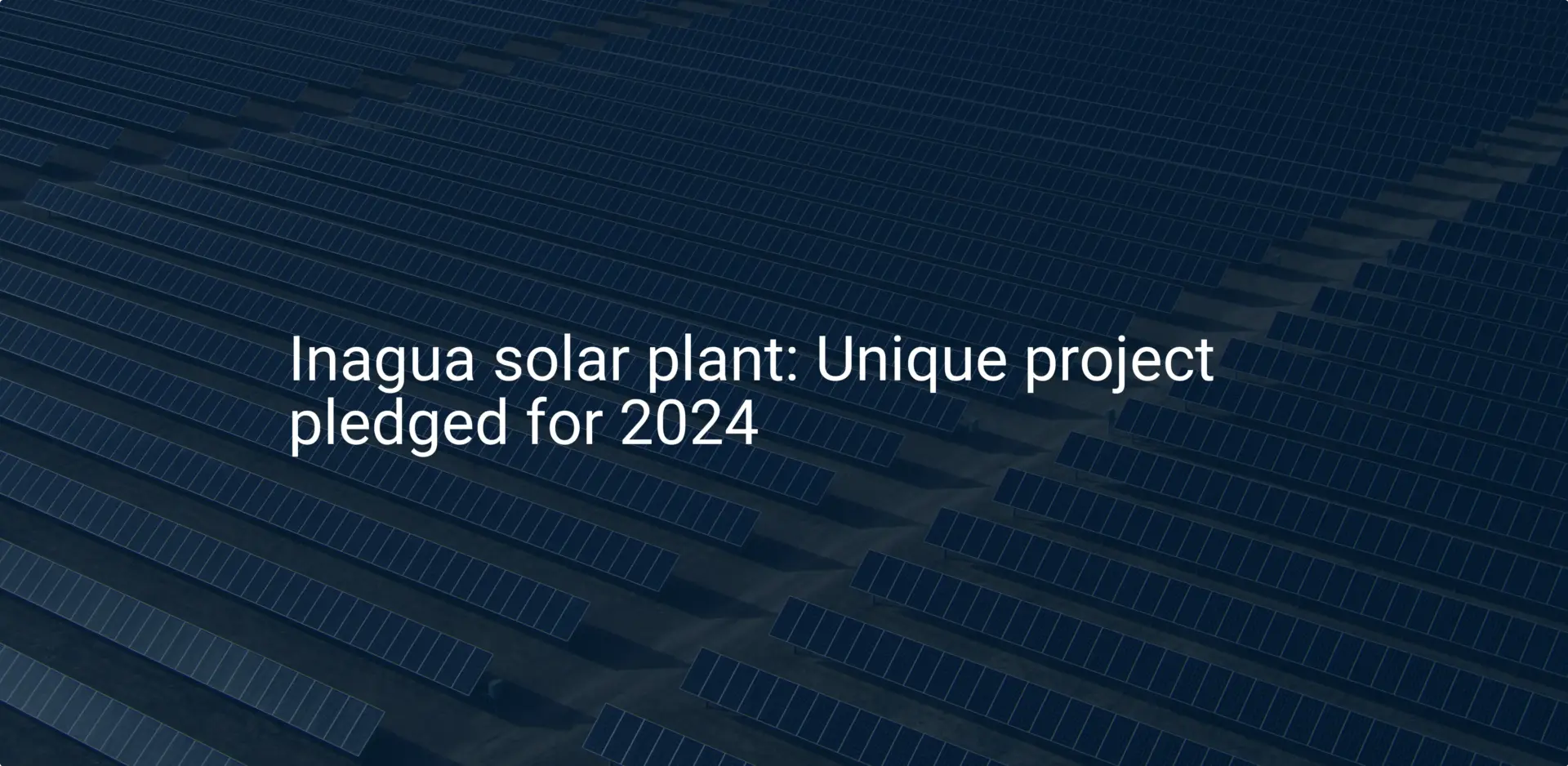 Inagua solar plant: Unique project pledged for 2024