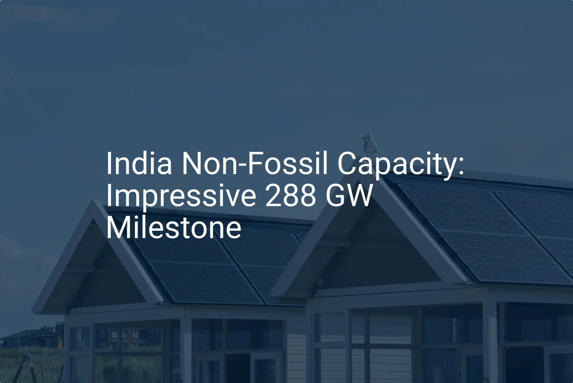 India Non-Fossil Capacity: Impressive 288 GW Milestone