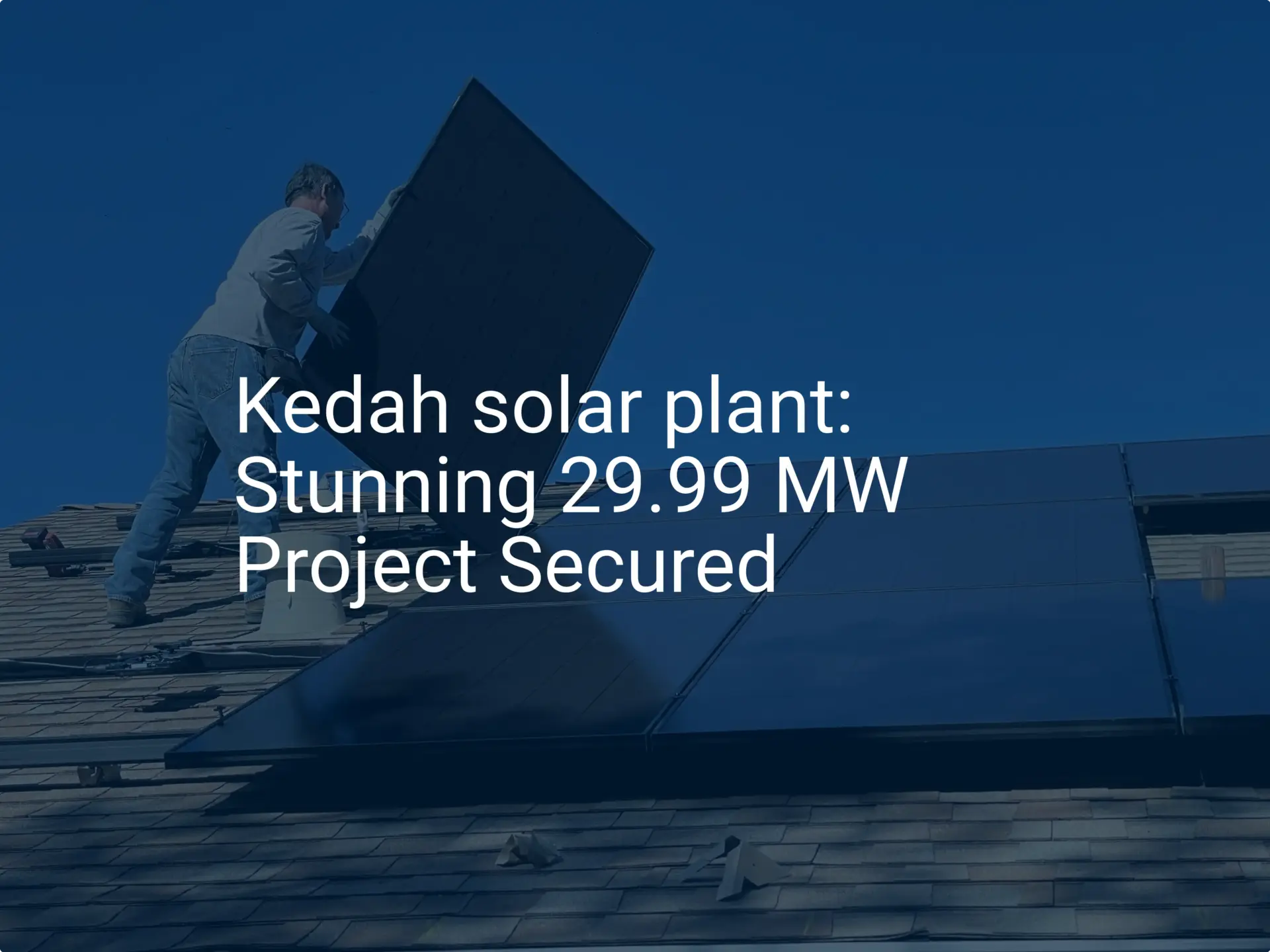 Kedah solar plant: Stunning 29.99 MW Project Secured