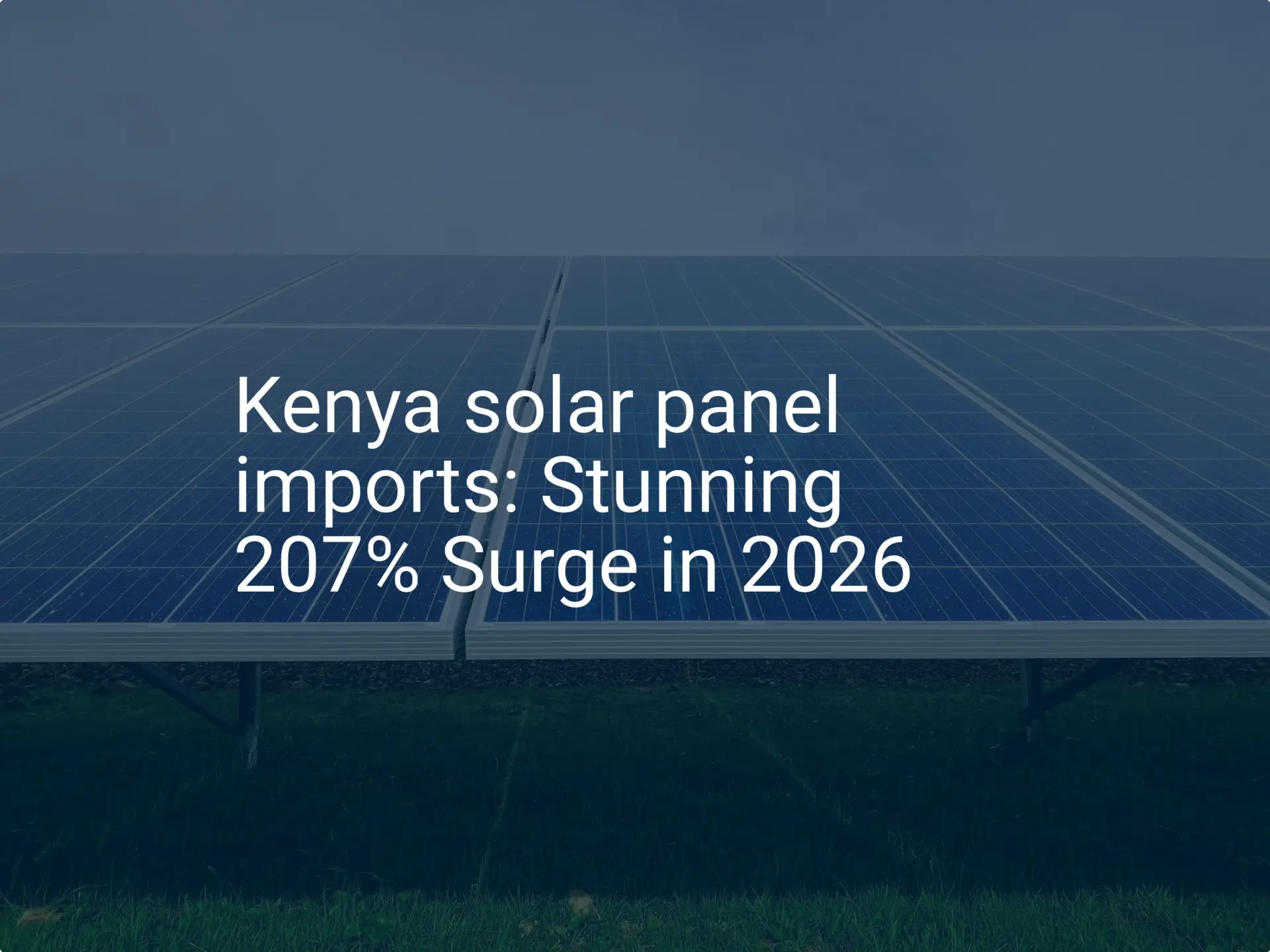 Kenya solar panel imports: Stunning 207% Surge in 2026