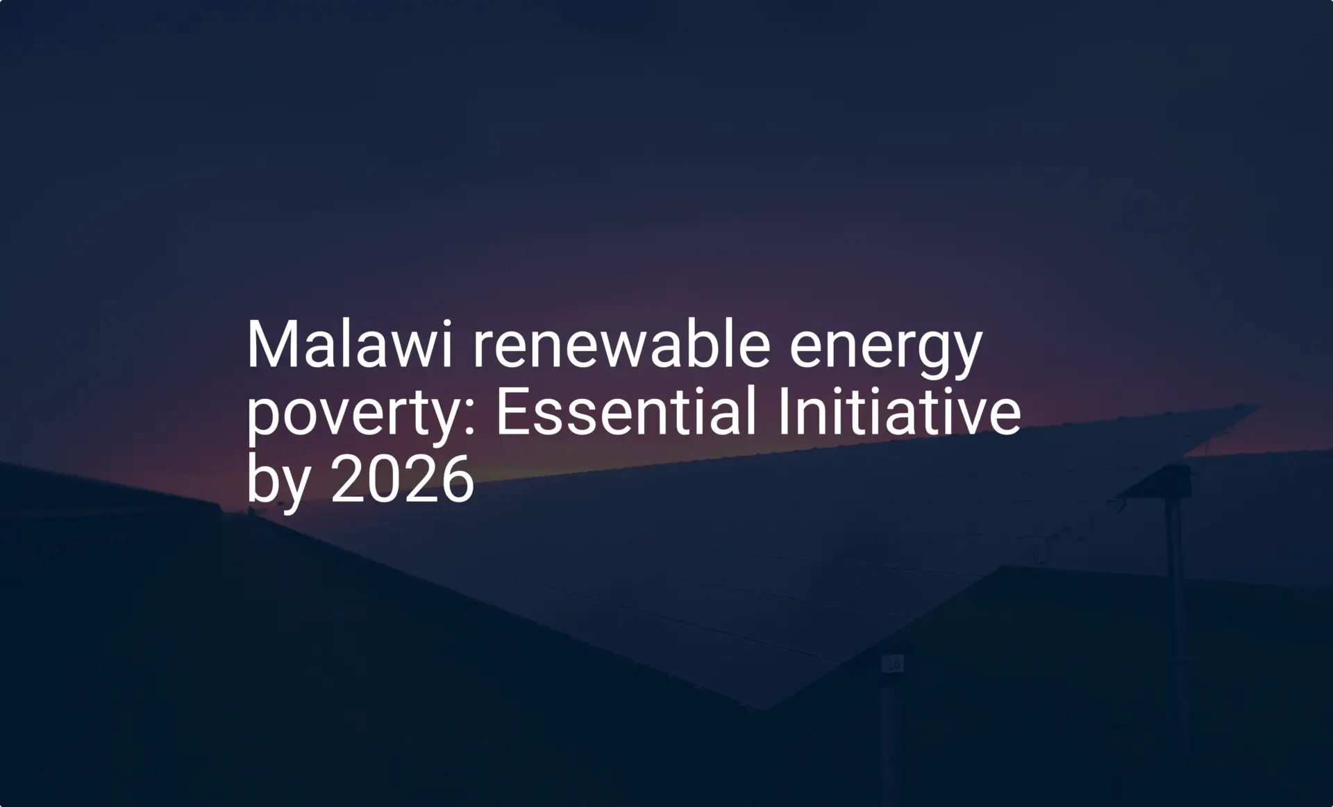 Malawi renewable energy poverty: Essential Initiative by 2026