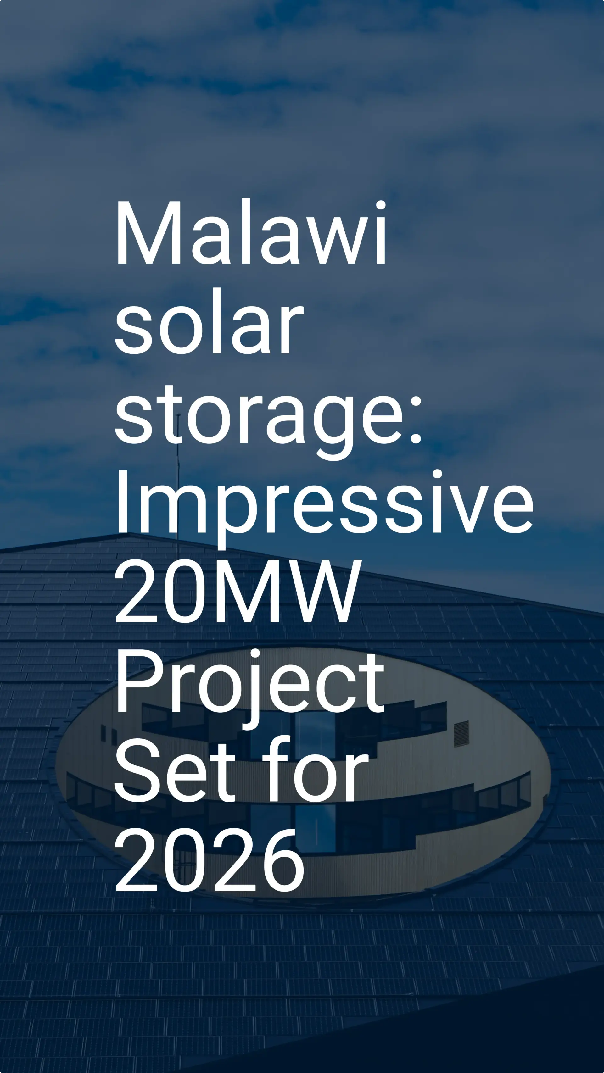 Malawi solar storage: Impressive 20MW Project Set for 2026