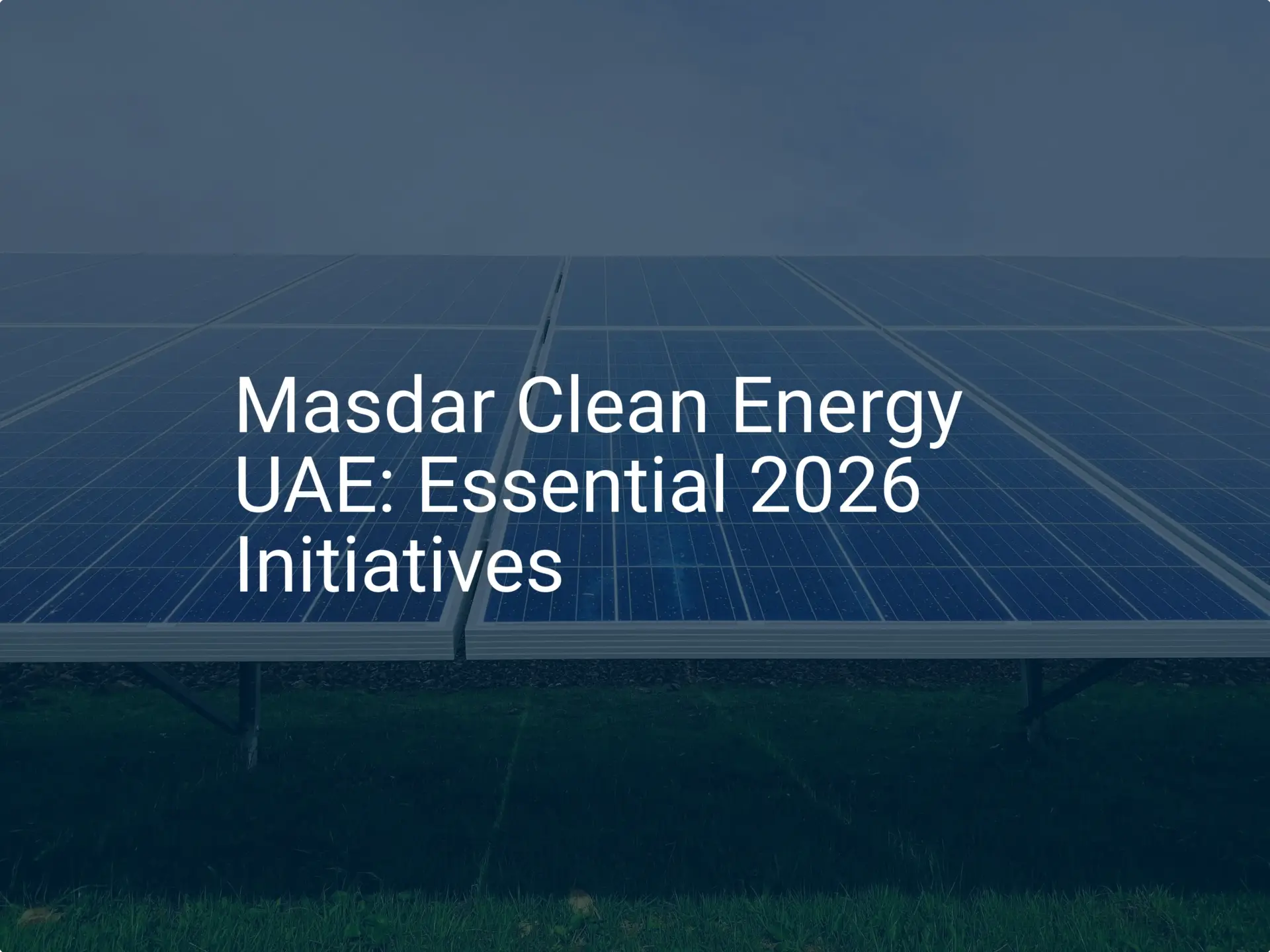 Masdar Clean Energy UAE: Essential 2026 Initiatives