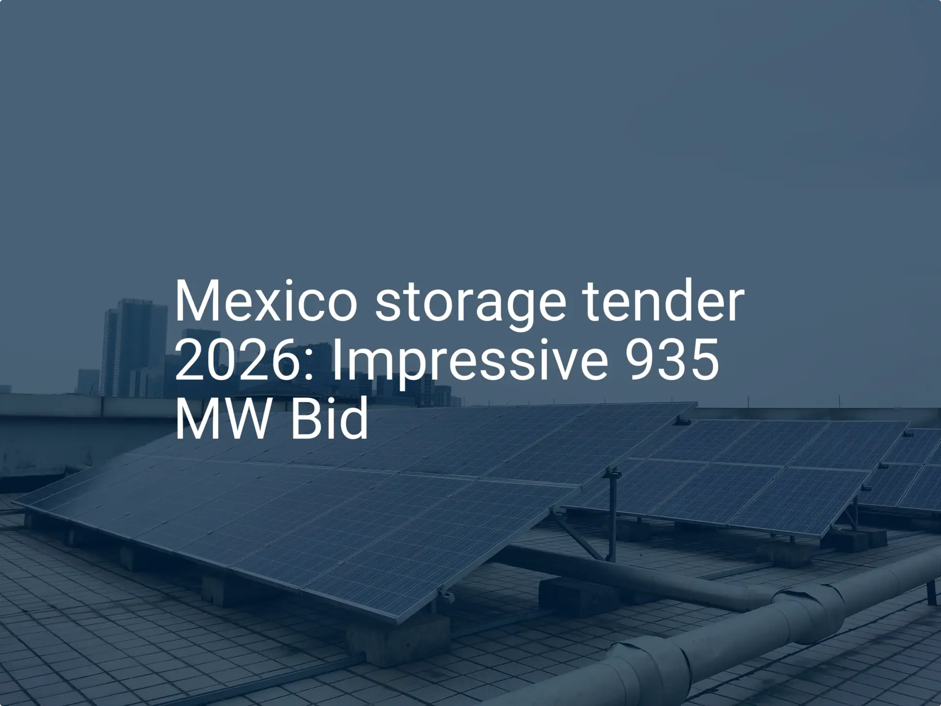 Mexico storage tender 2026: Impressive 935 MW Bid