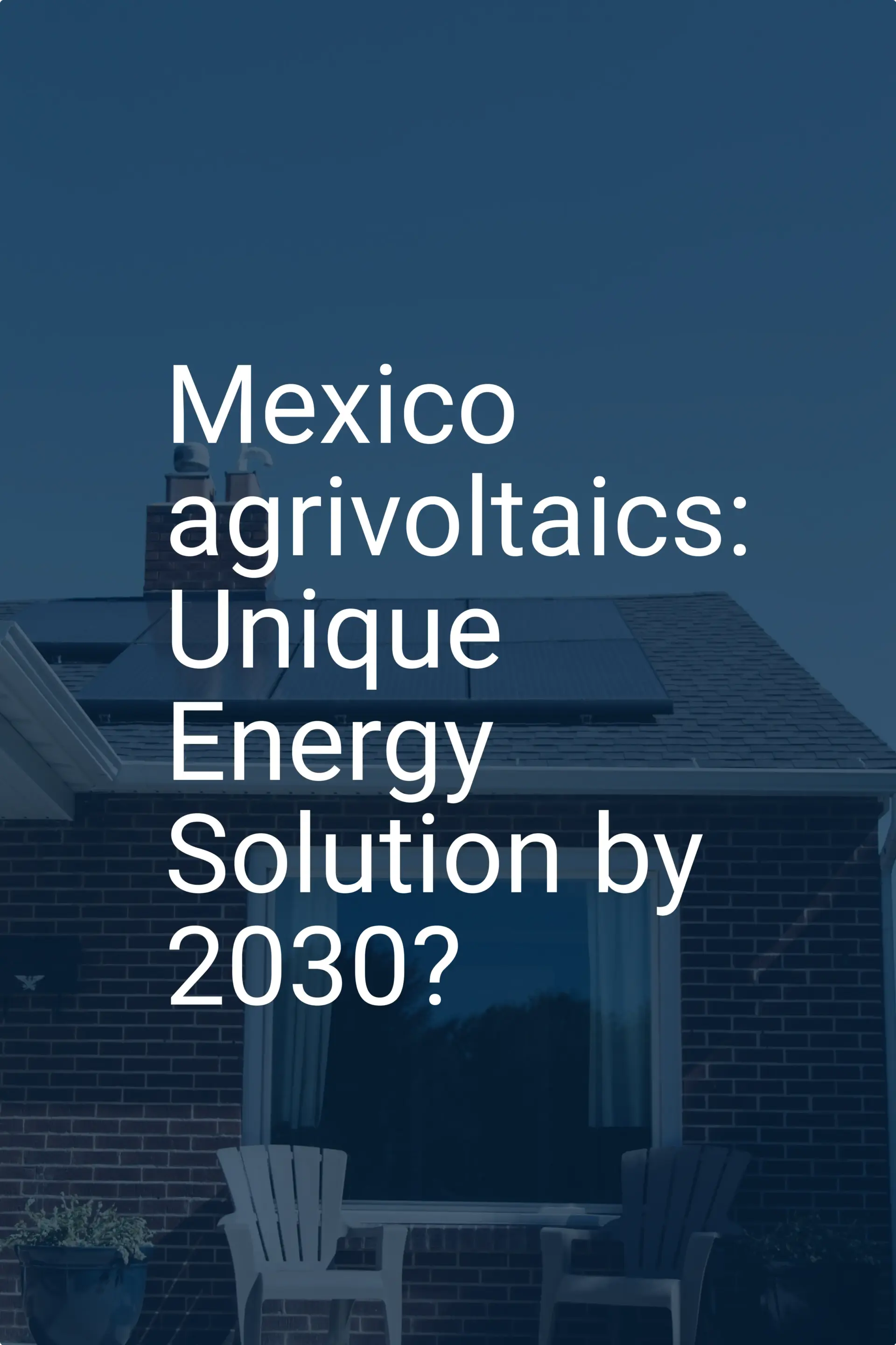 Mexico agrivoltaics: Unique Energy Solution by 2030?