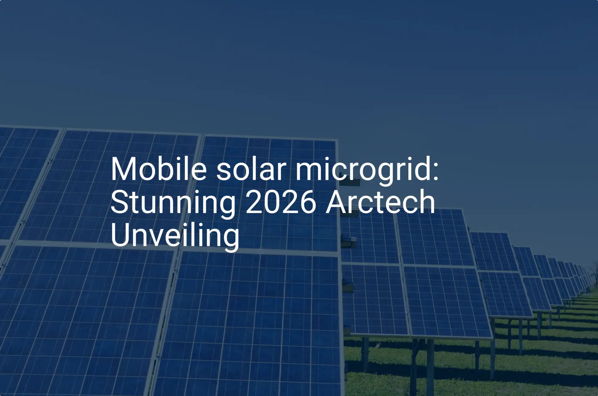 Mobile solar microgrid: Stunning 2026 Arctech Unveiling