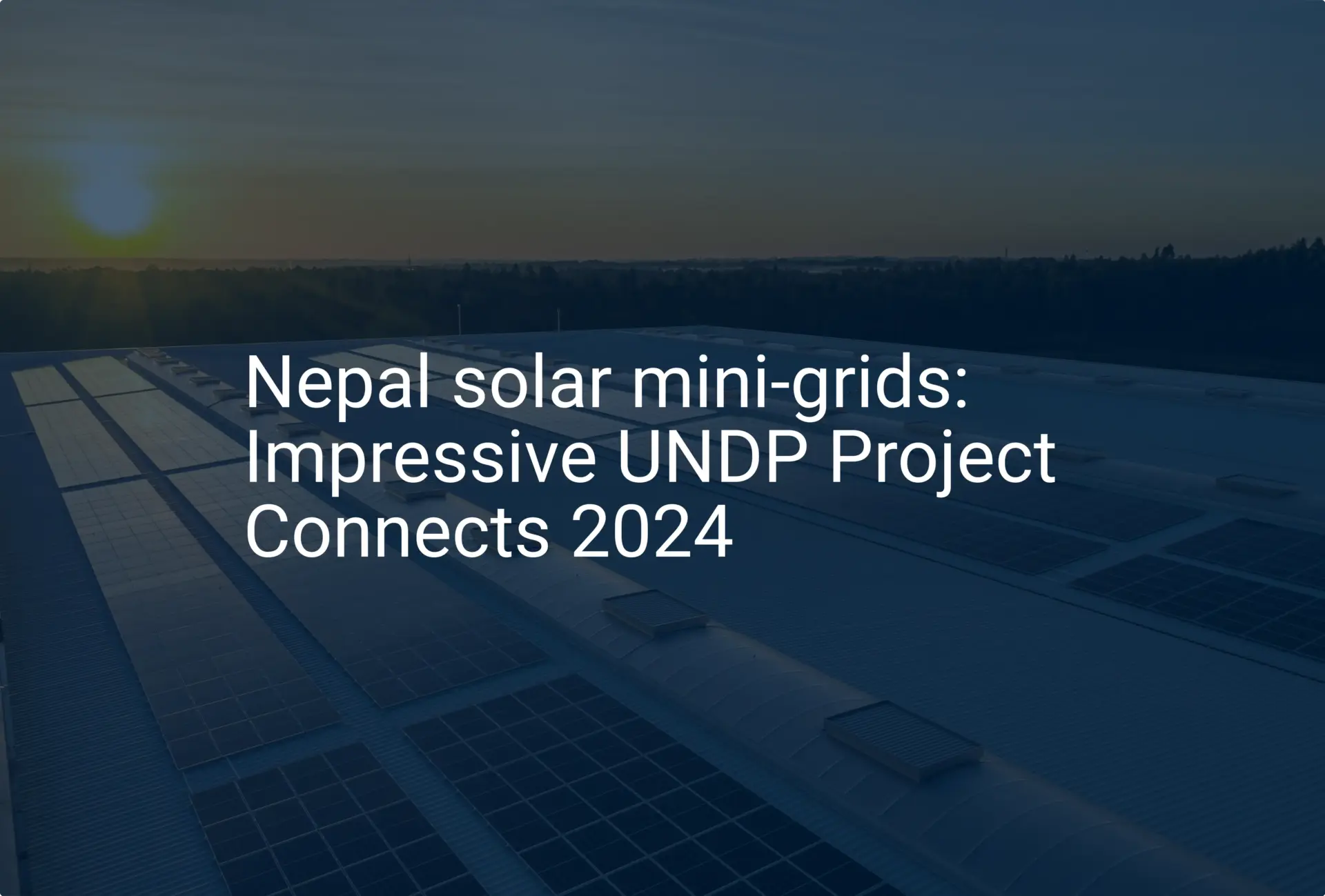 Nepal solar mini-grids: Impressive UNDP Project Connects 2024