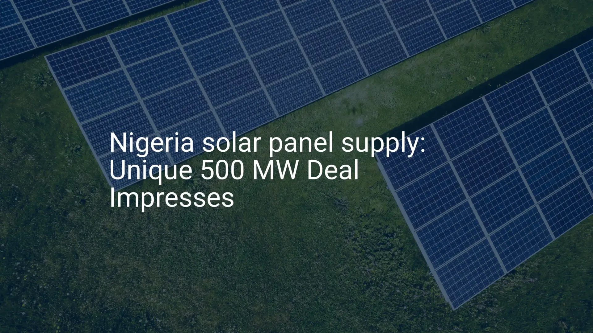 Nigeria solar panel supply: Unique 500 MW Deal Impresses