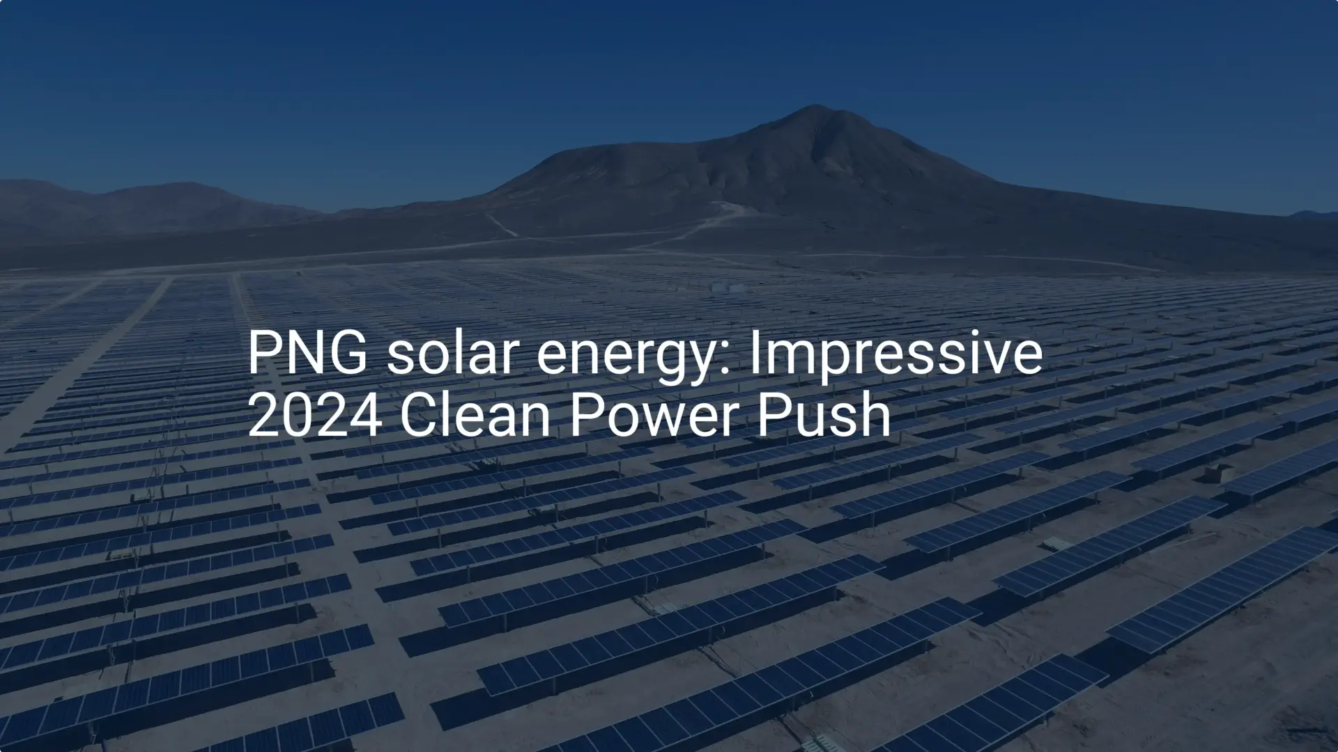 PNG solar energy: Impressive 2024 Clean Power Push