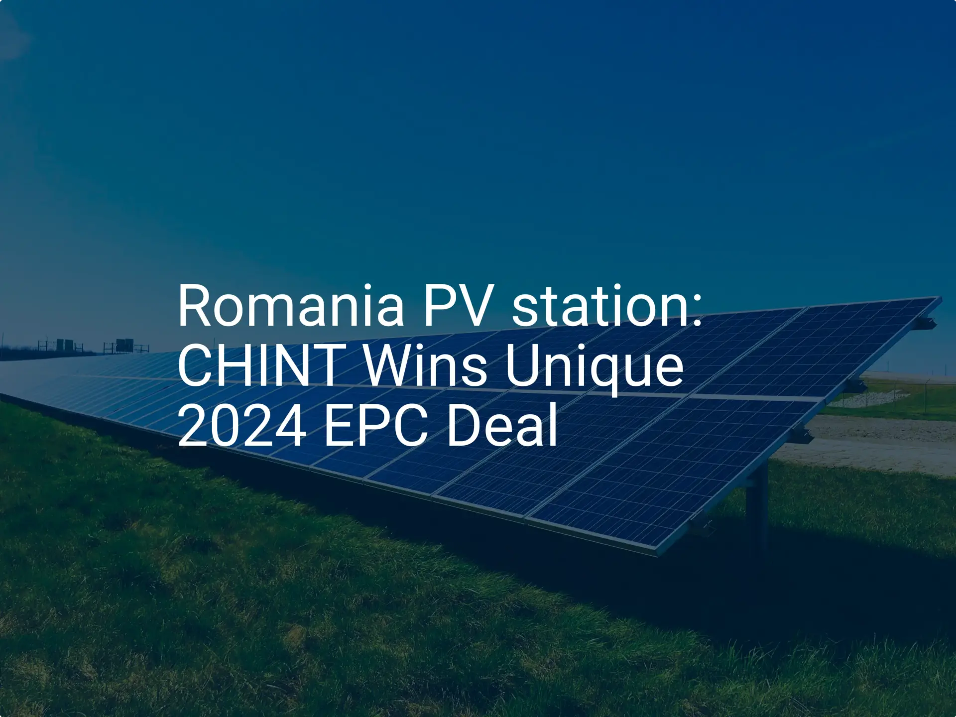 Romania PV station: CHINT Wins Unique 2024 EPC Deal