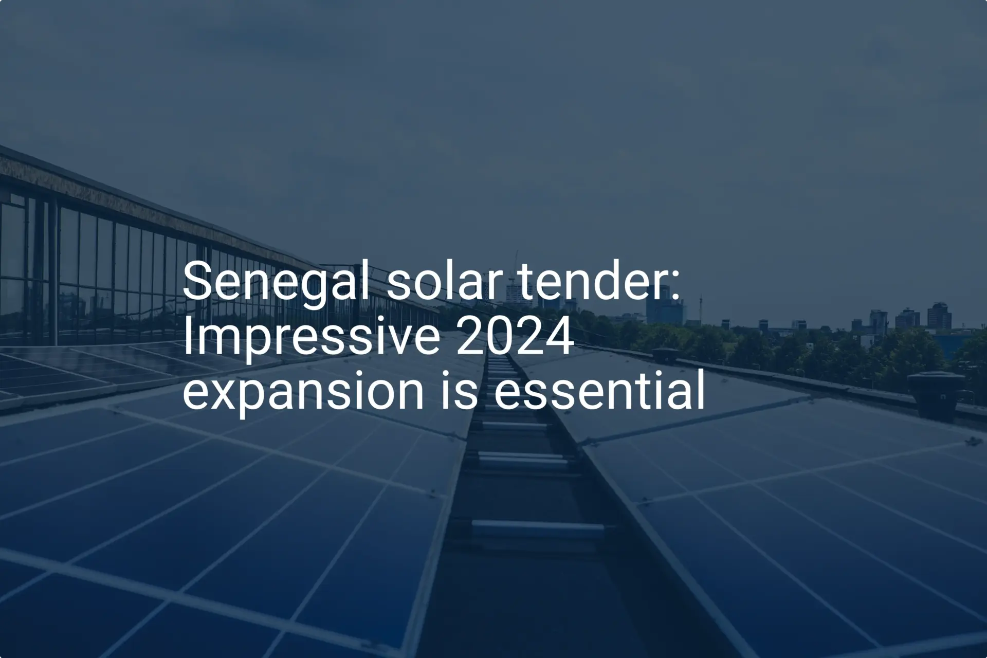 Senegal solar tender: Impressive 2024 expansion is essential