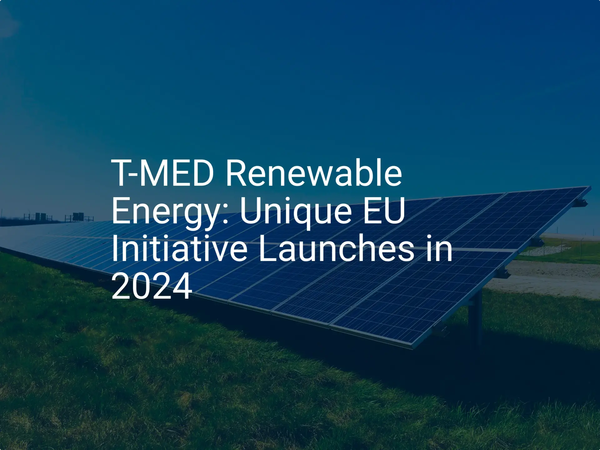 T-MED Renewable Energy: Unique EU Initiative Launches in 2024