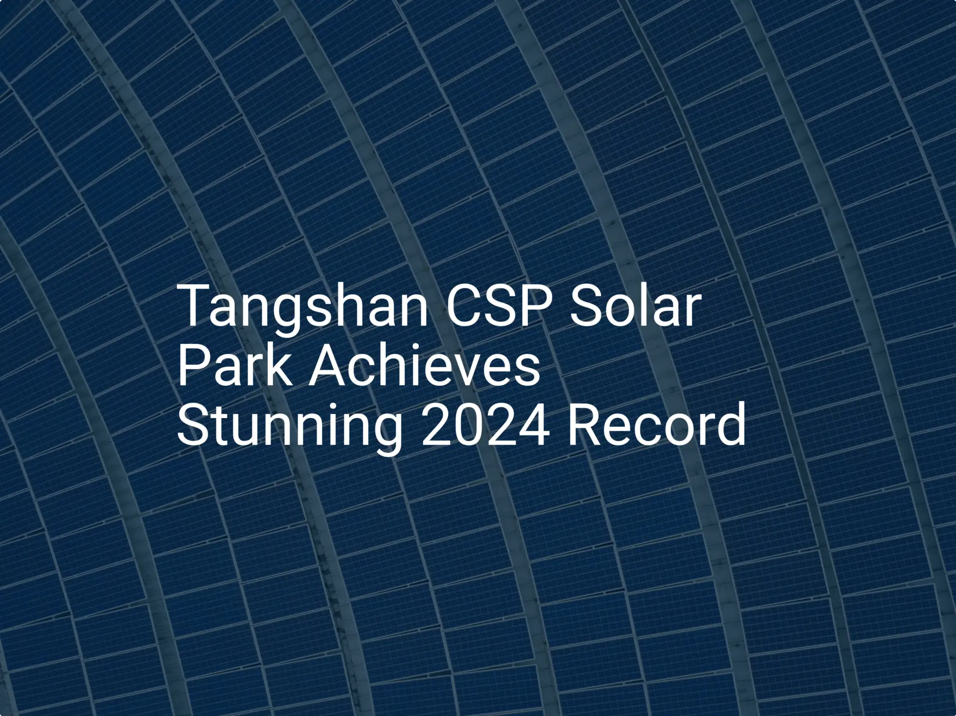 Tangshan CSP Solar Park Achieves Stunning 2024 Record