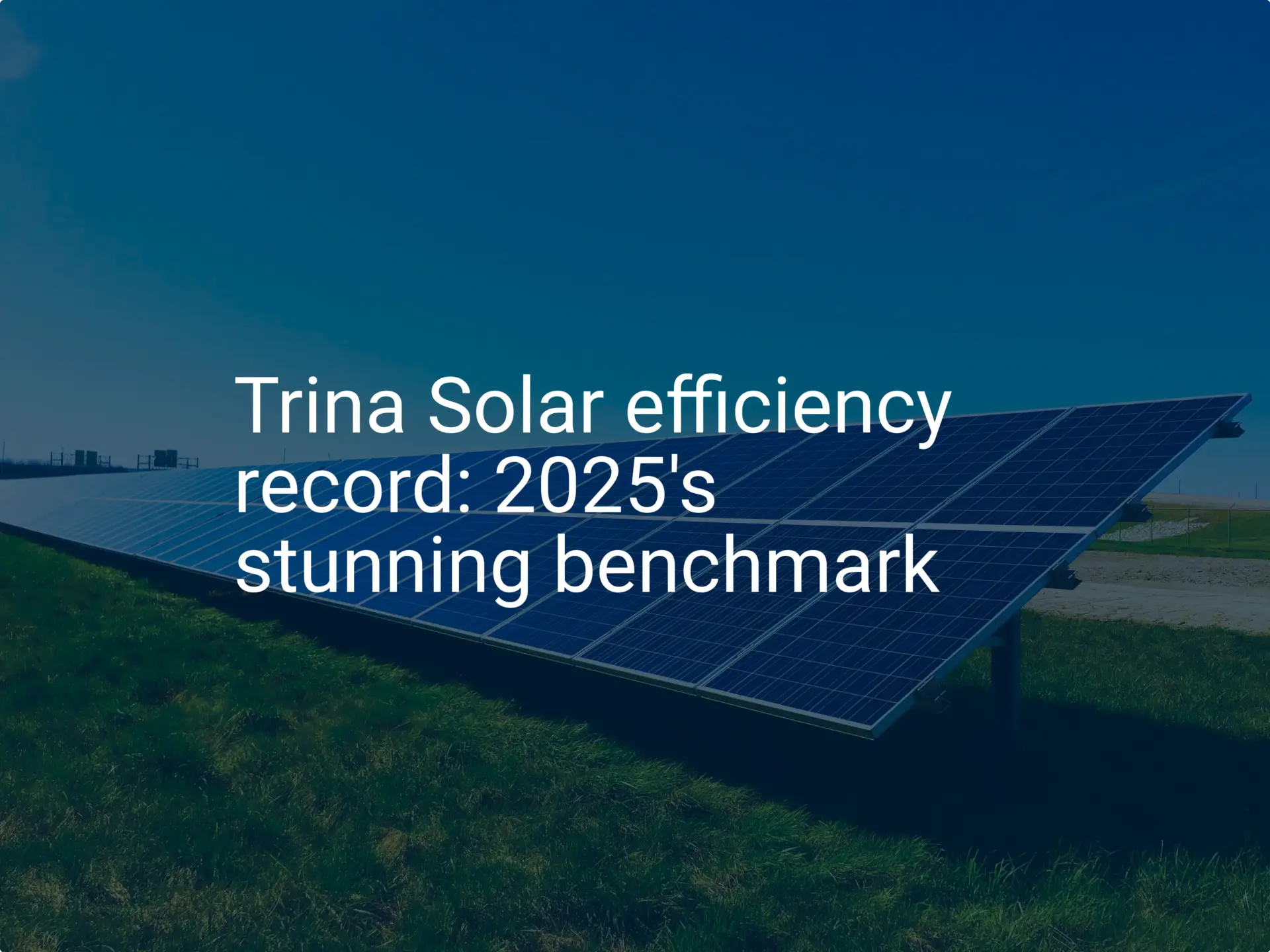 Trina Solar efficiency record: 2025's stunning benchmark