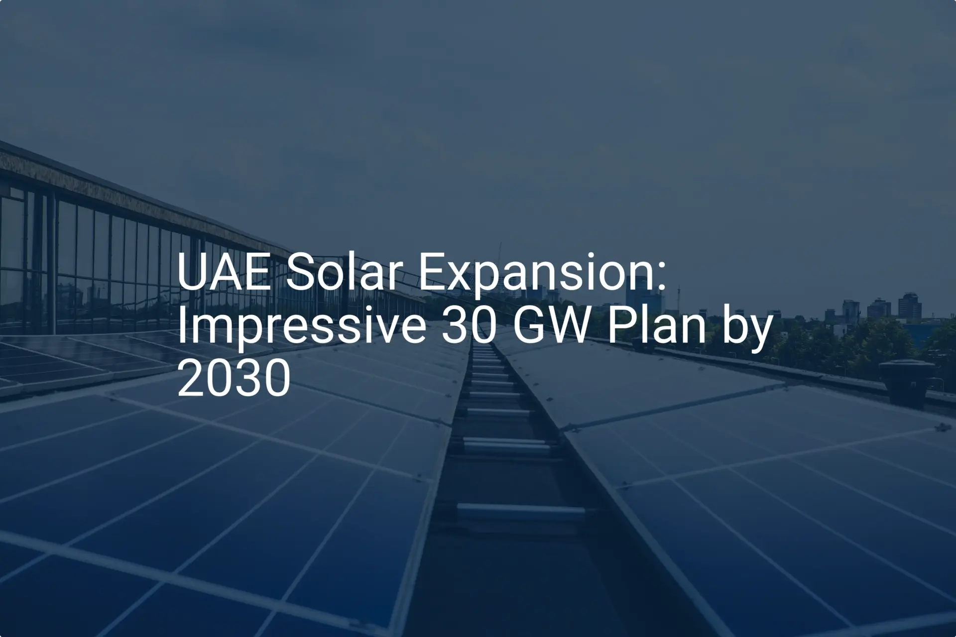 UAE Solar Expansion: Impressive 30 GW Plan by 2030