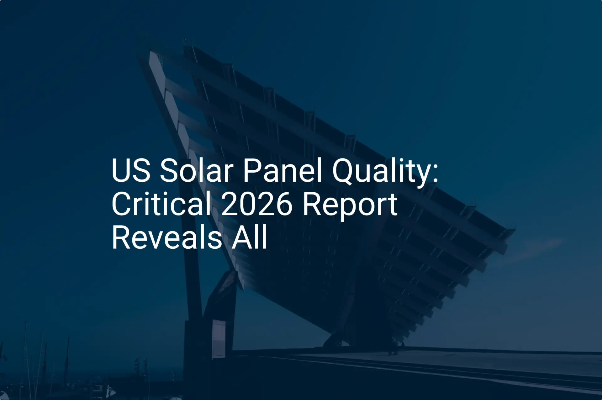US Solar Panel Quality: Critical 2026 Report Reveals All