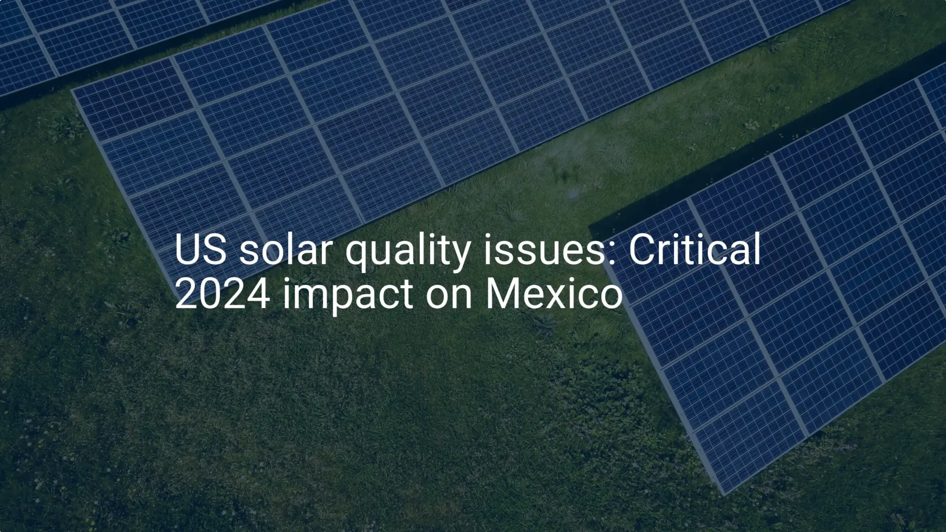 US solar quality issues: Critical 2024 impact on Mexico
