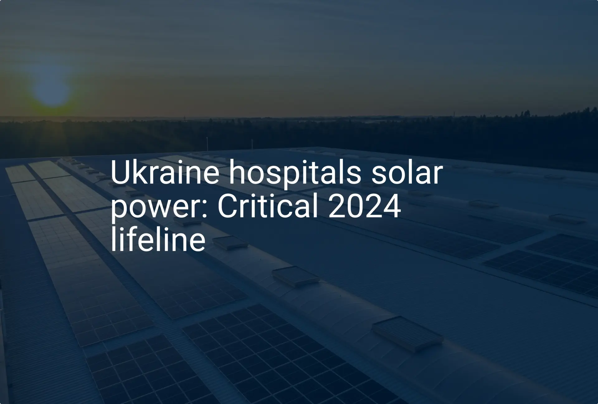 Ukraine hospitals solar power: Critical 2024 lifeline