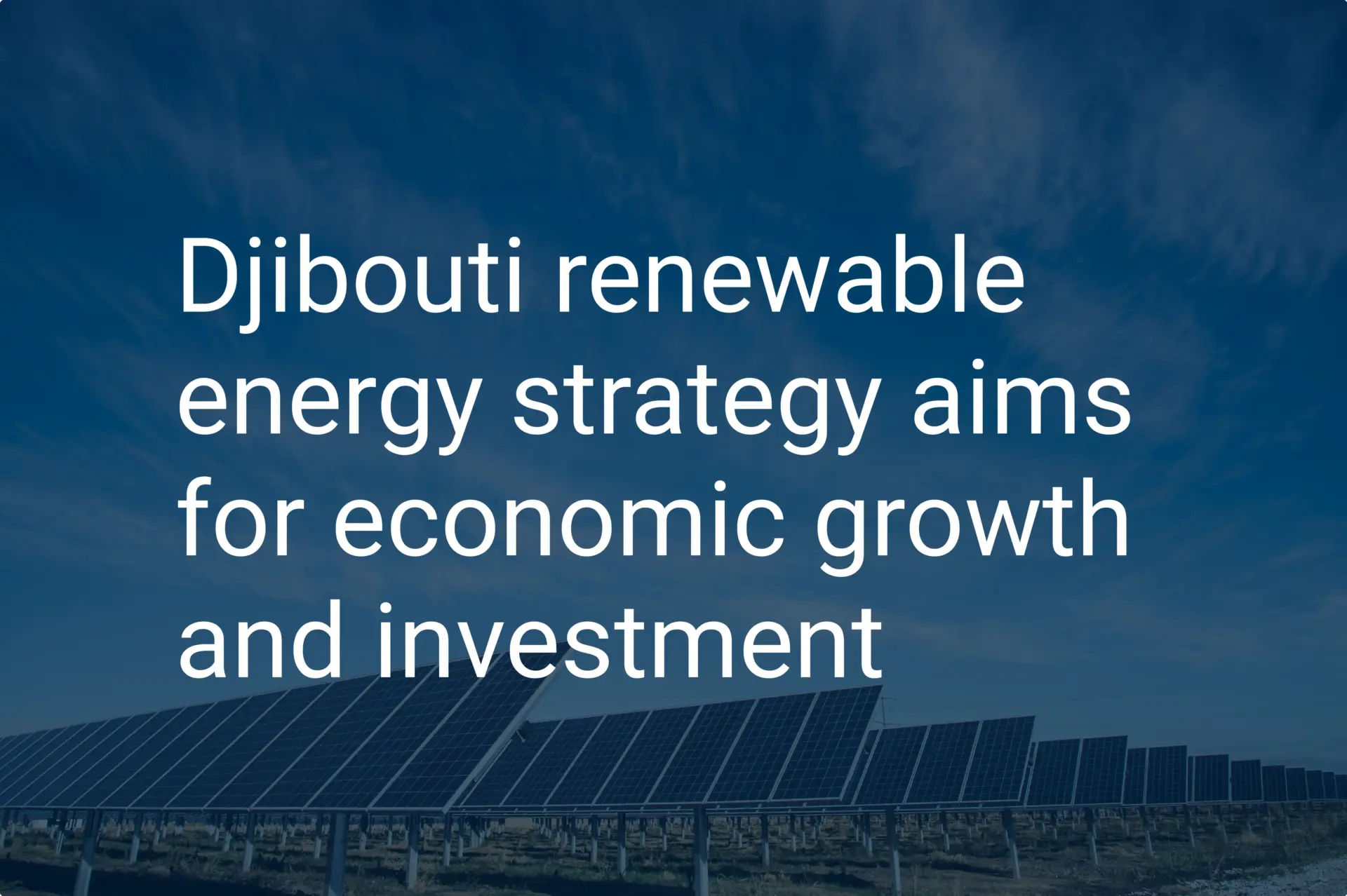 Djibouti renewable energy strategy aims for economic growth and investment