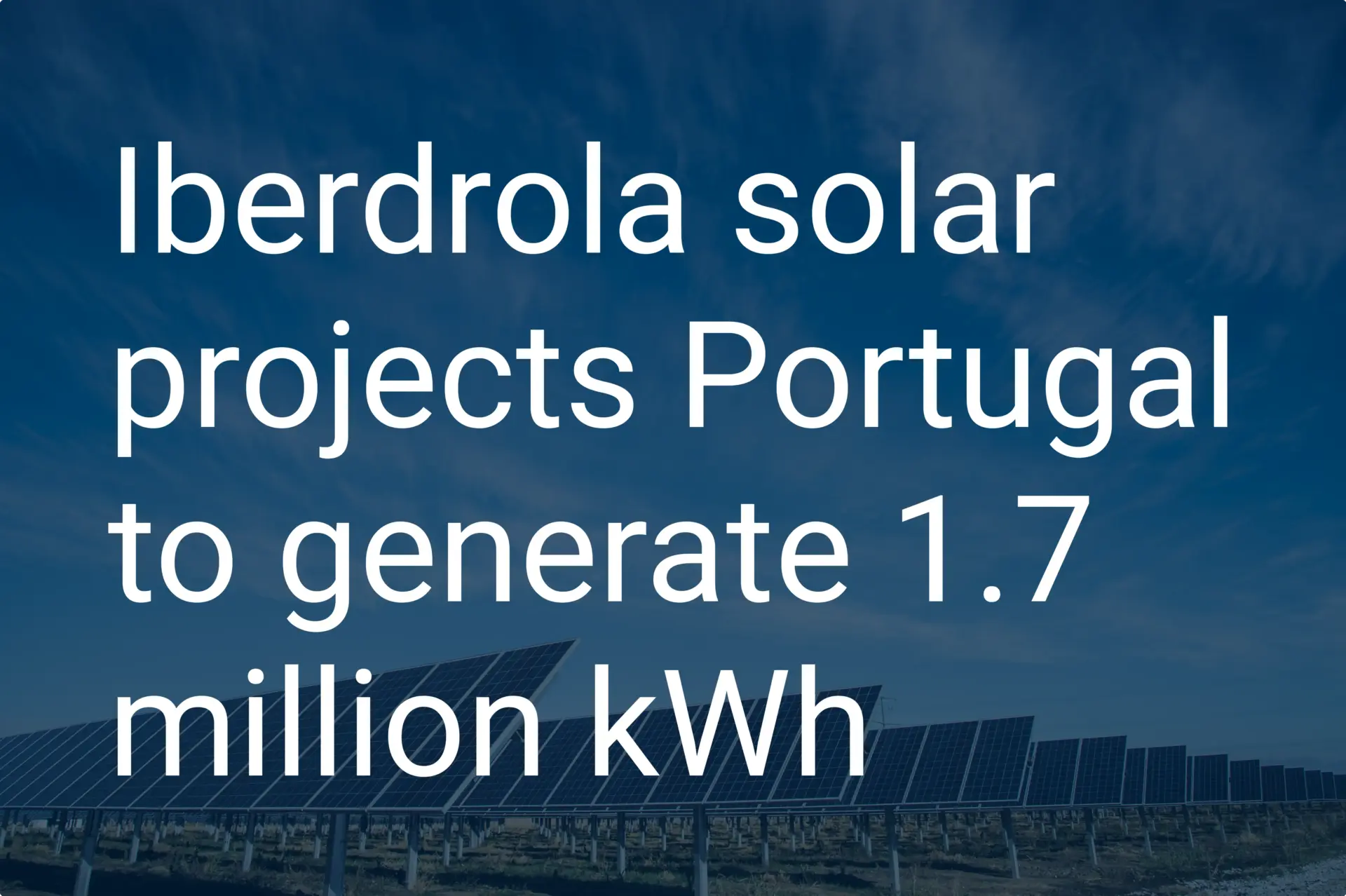 Iberdrola solar projects Portugal to generate 1.7 million kWh