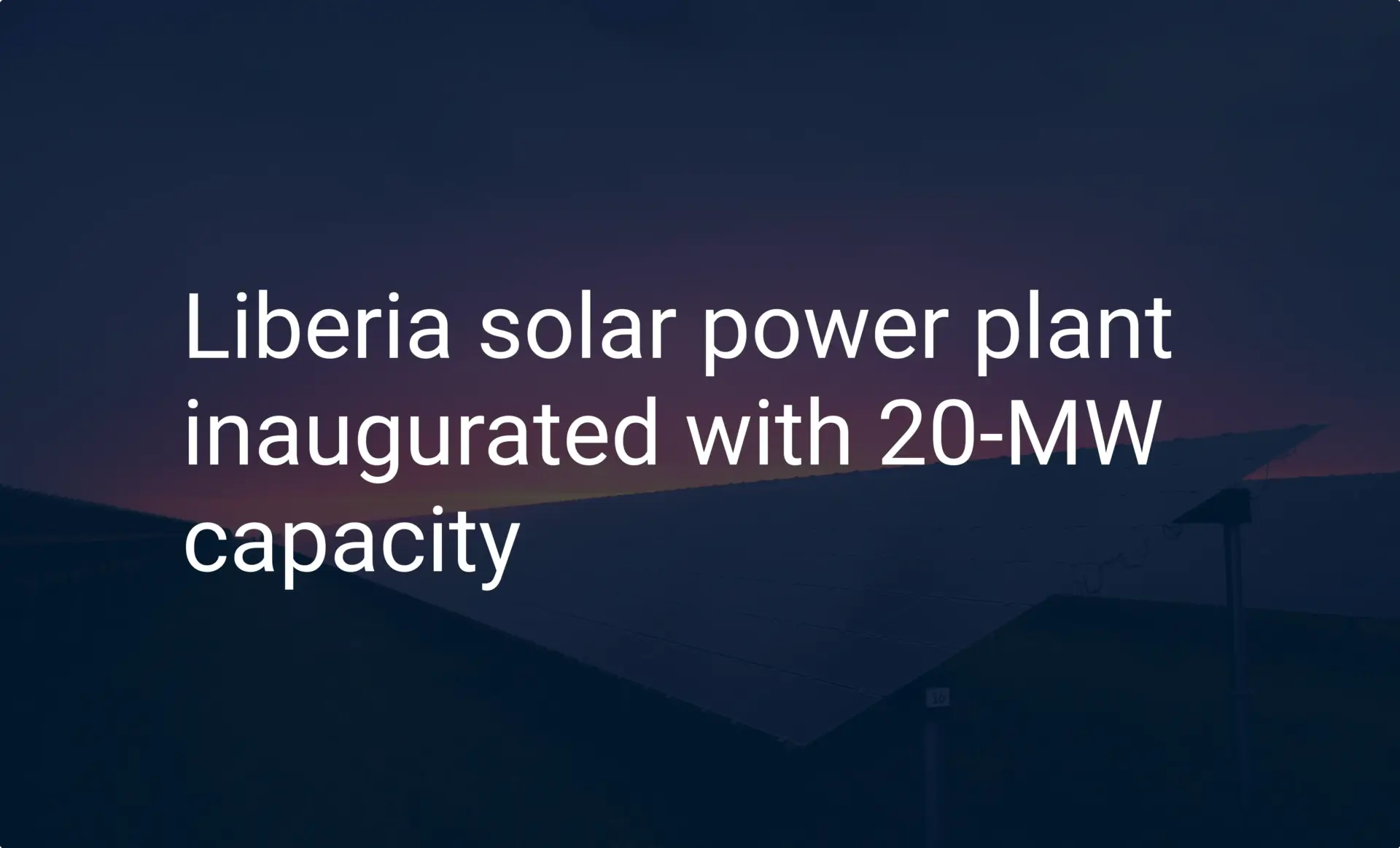 Liberia solar power plant inaugurated with 20-MW capacity