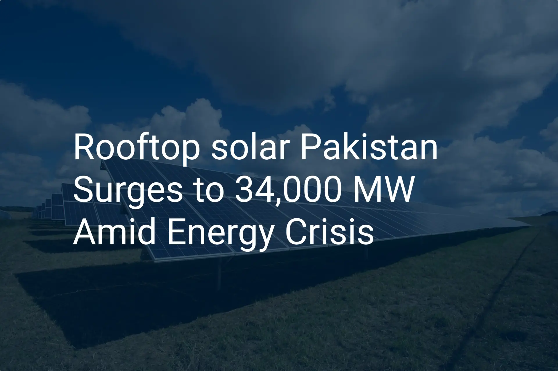Rooftop solar Pakistan Surges to 34,000 MW Amid Energy Crisis