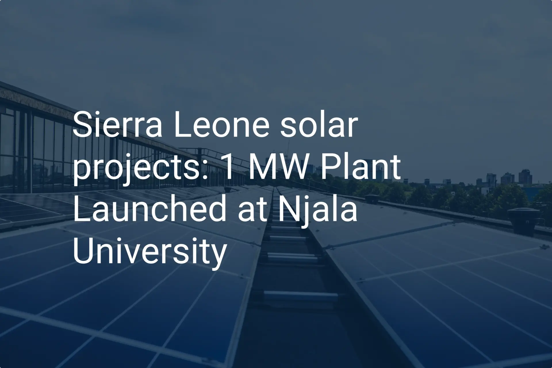 Sierra Leone solar projects: 1 MW Plant Launched at Njala University