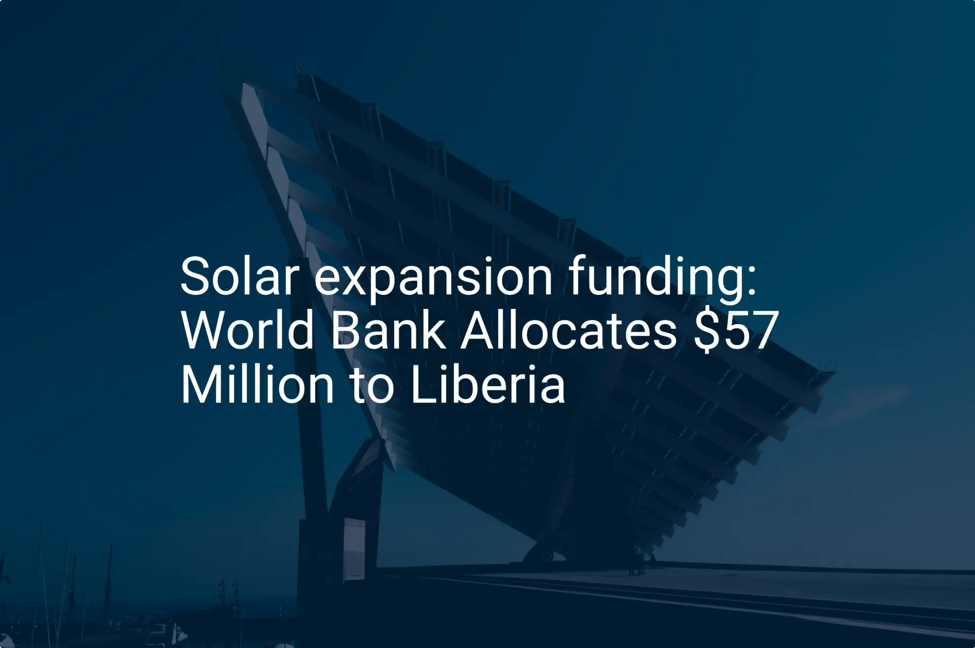 Solar expansion funding: World Bank Allocates $57 Million to Liberia