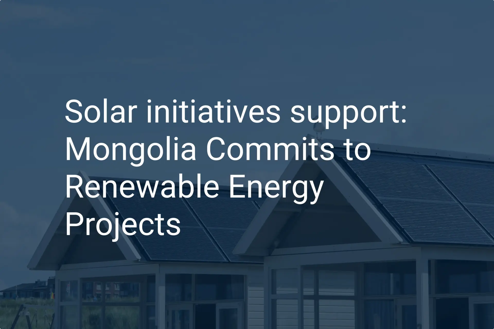 Solar initiatives support: Mongolia Commits to Renewable Energy Projects