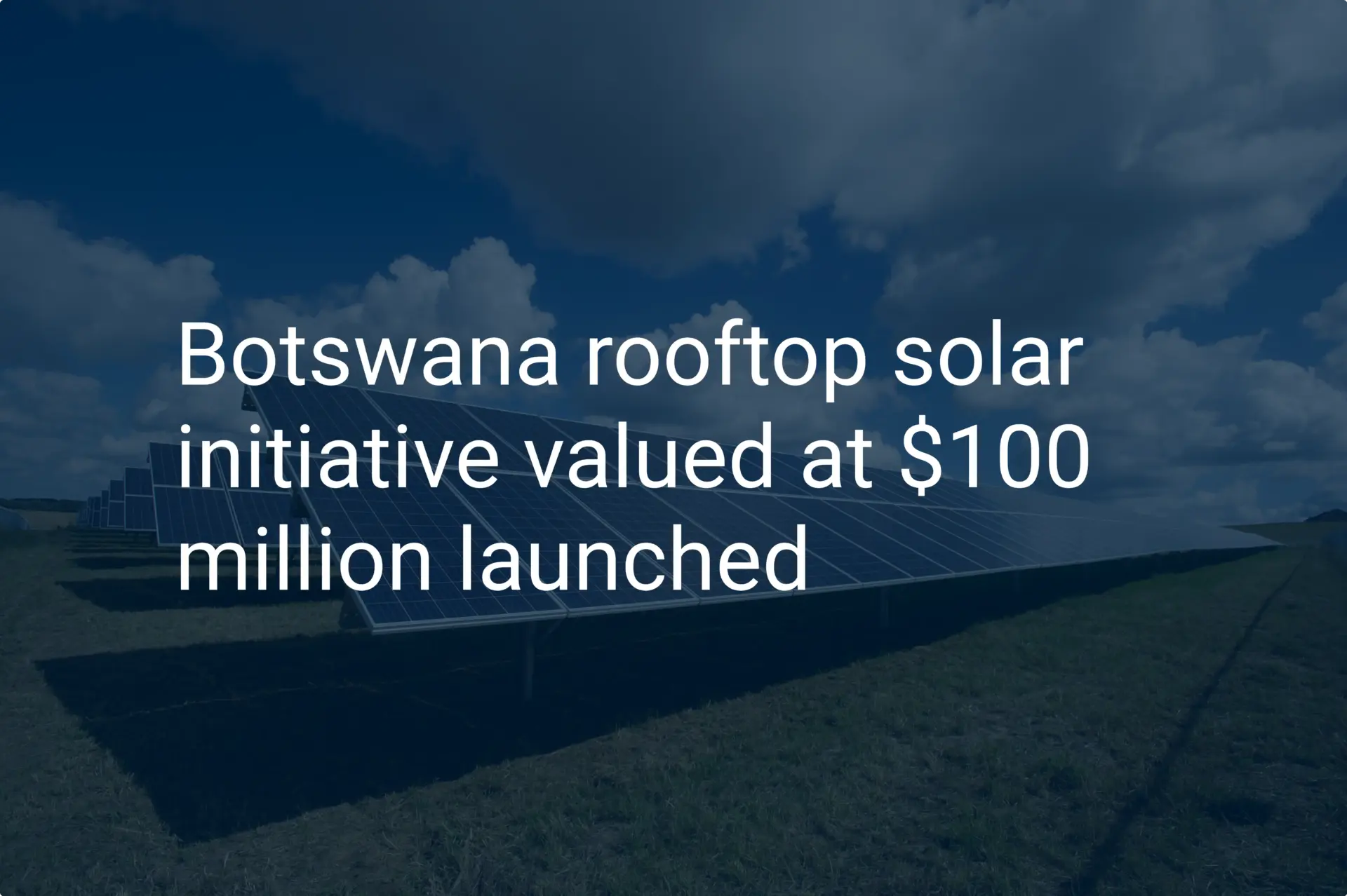 Botswana rooftop solar initiative valued at $100 million launched