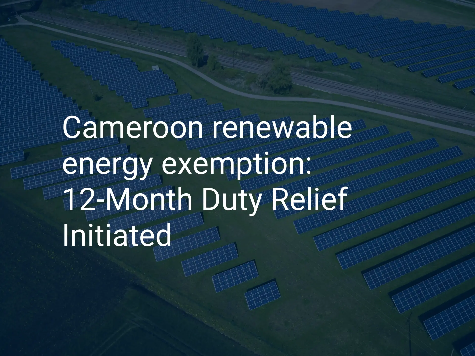 Cameroon renewable energy exemption: 12-Month Duty Relief Initiated